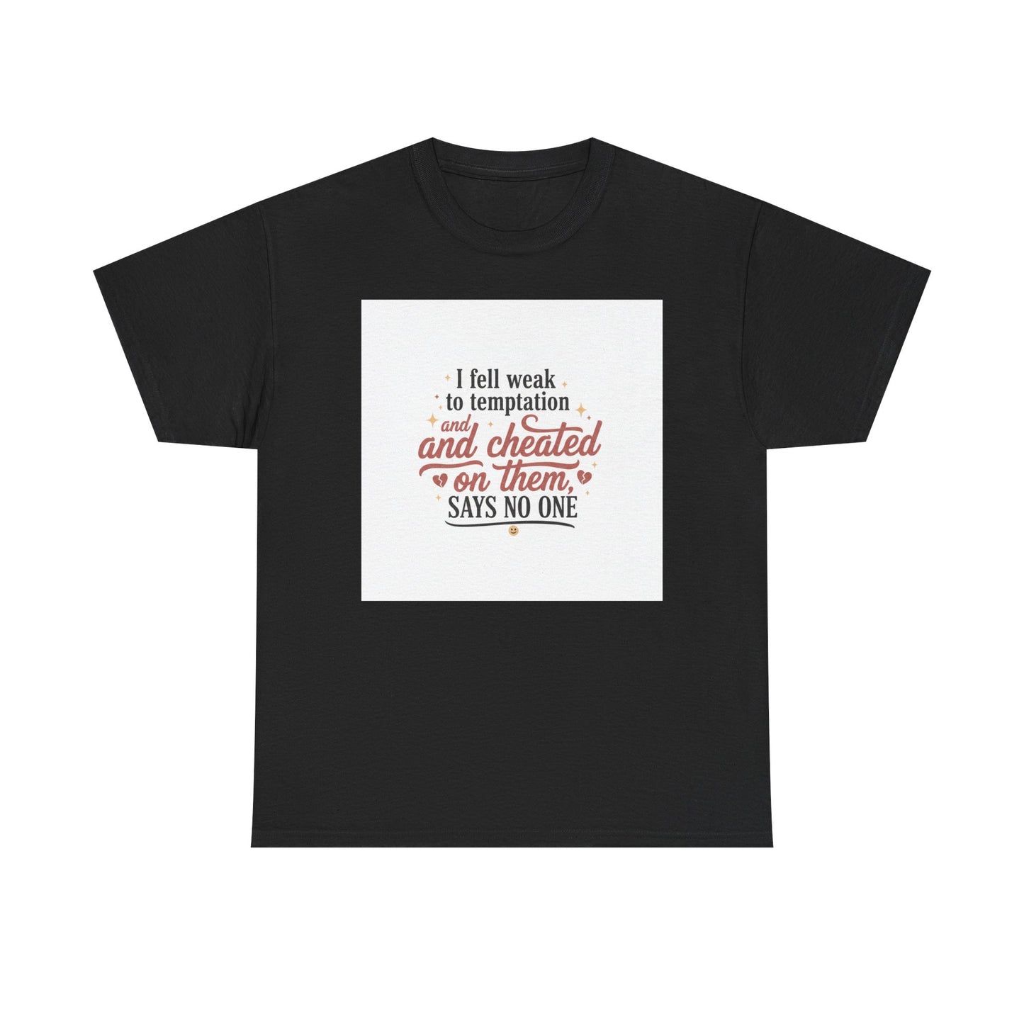 Funny Relationship Quote T-Shirt — “I fell weak to temptation and cheated on them” Graphic Tee Printify
