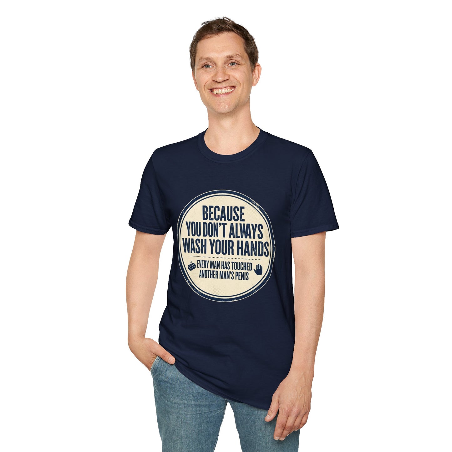 "Because You Don't Always Wash Your Hands" Funny Hygiene Reminder Tee