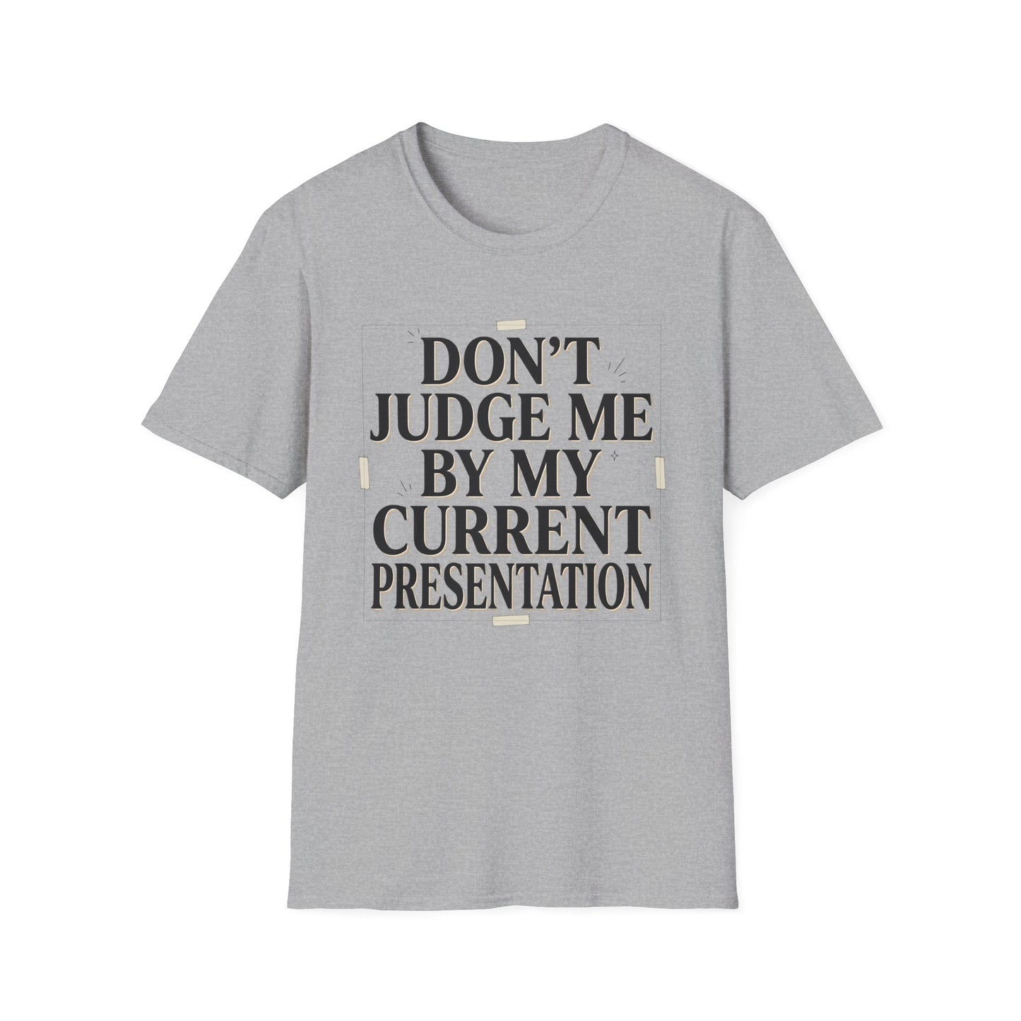 "Don't Judge Me By My Current Presentation" Graphic Tee
