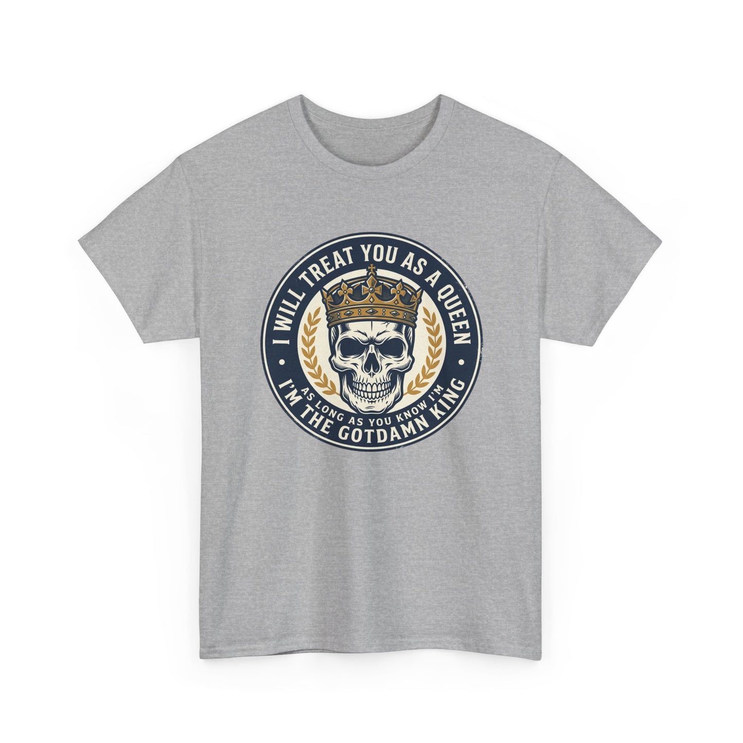 Skull King Tee — "I Will Treat You As A Queen" Graphic T-Shirt