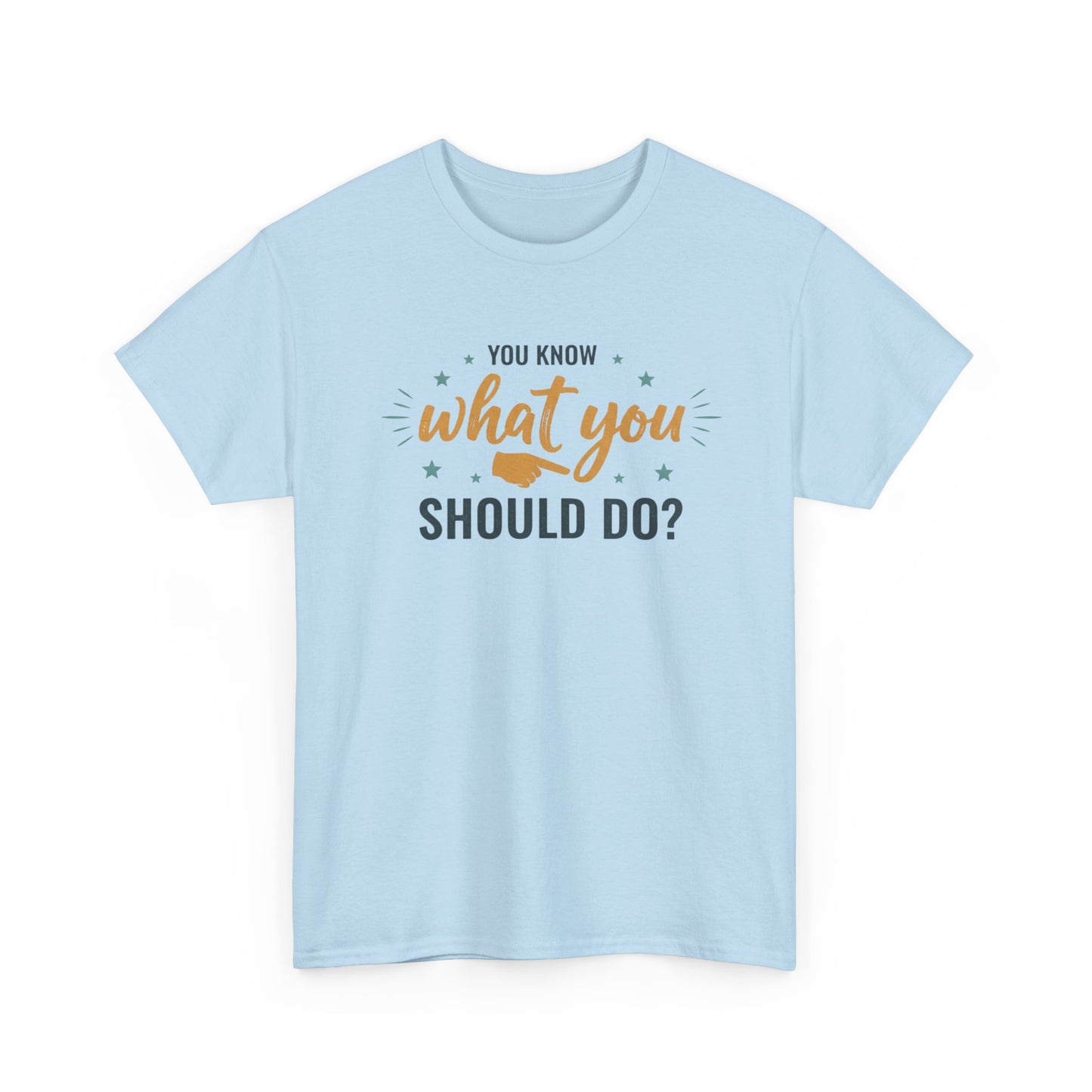 You Know What You Should Do T-Shirt — Motivational Graphic Tee Printify