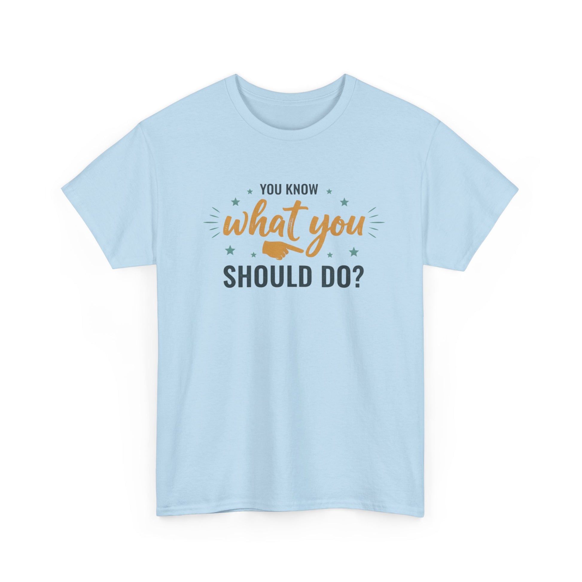 You Know What You Should Do T-Shirt — Motivational Graphic Tee Printify