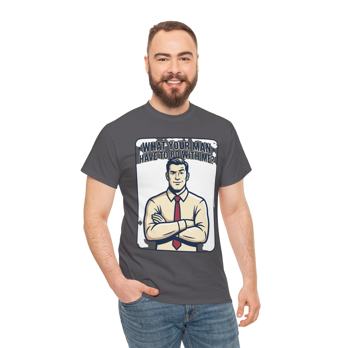 What Your Man Have To Do With Me? Tee — Funny Retro Man Graphic T-Shirt