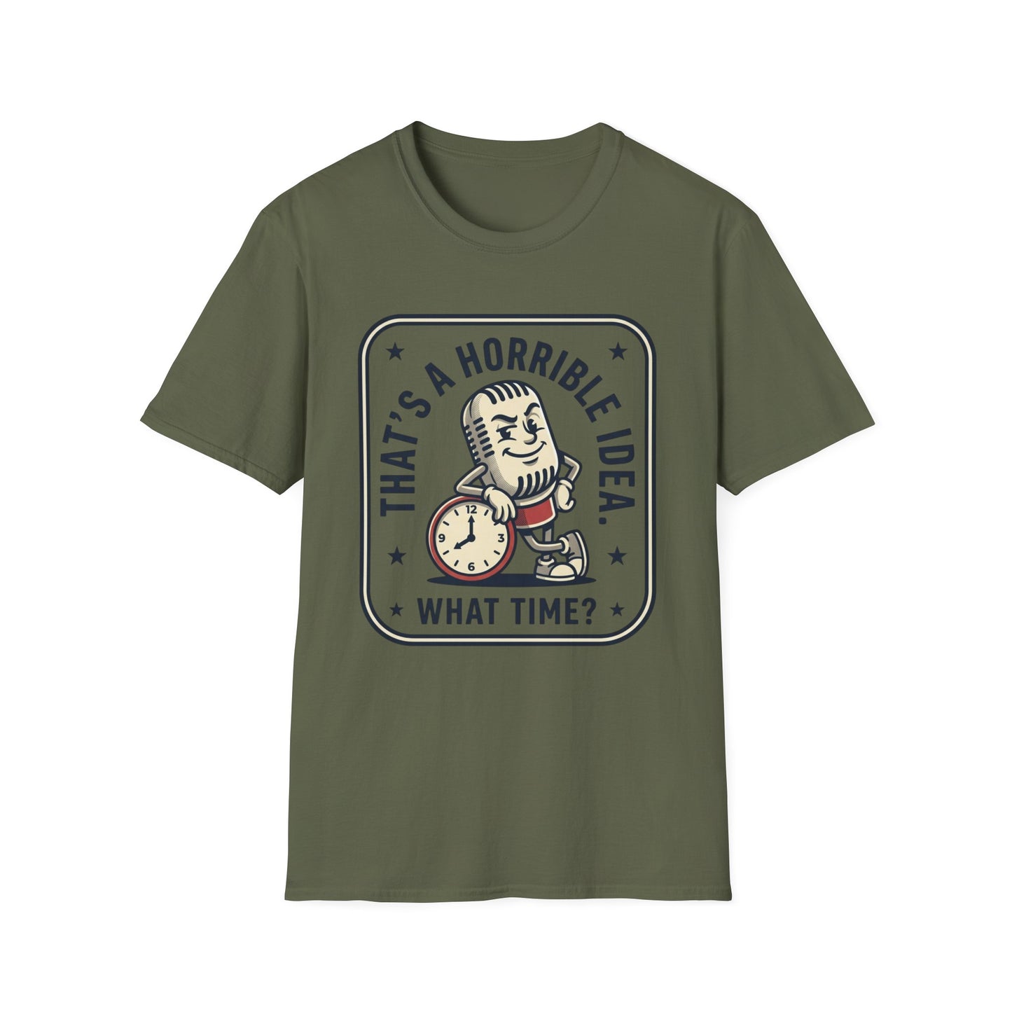 That’s a Horrible Idea What Time? T-Shirt