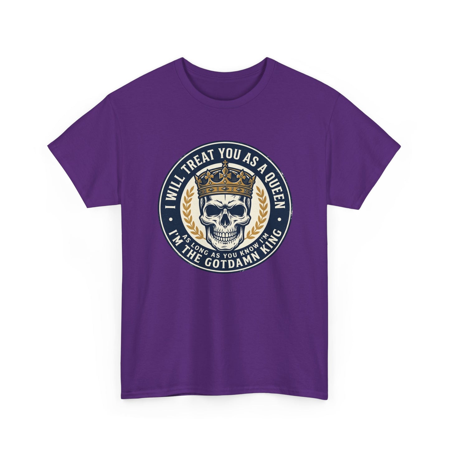 Skull King Tee — "I Will Treat You As A Queen" Graphic T-Shirt