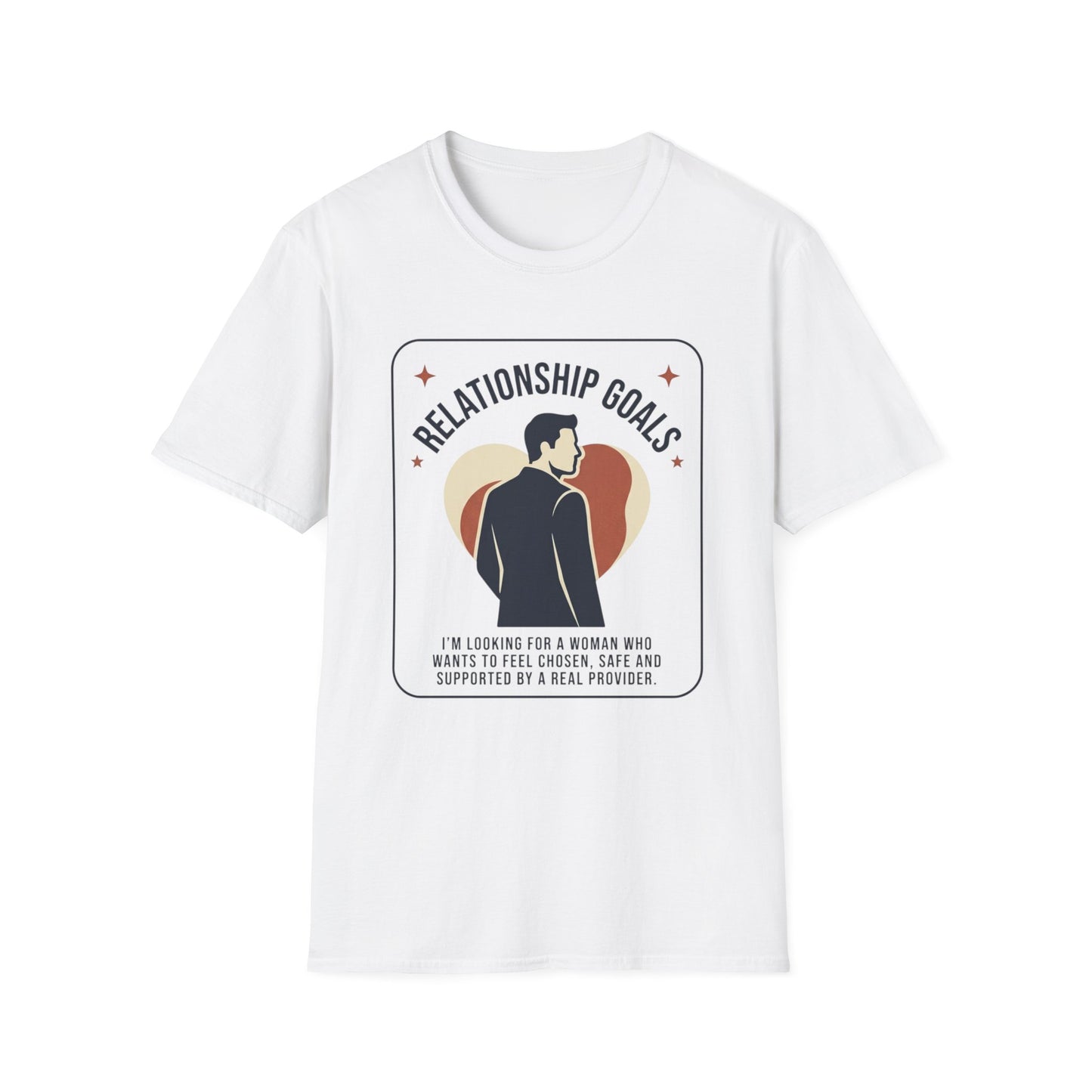 Relationship Goals T-Shirt — "I'm Looking For A Woman Who Wants To Feel Cherished, Safe and Supported"