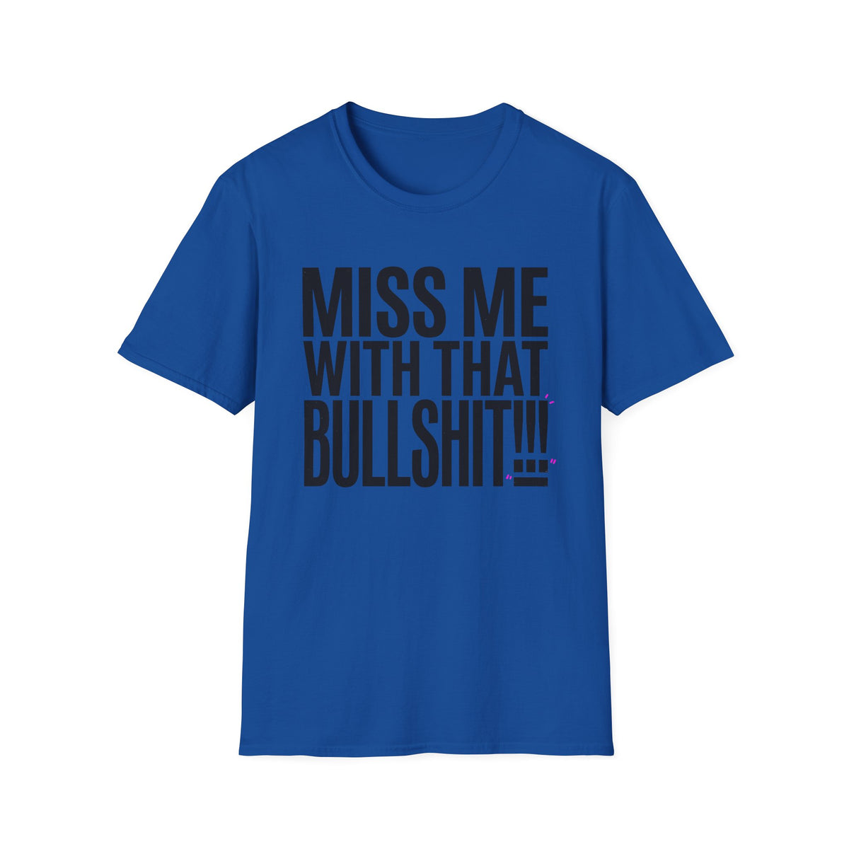 Graphic T-Shirt — "Miss Me With That Bullshit!!!" Bold Statement Tee