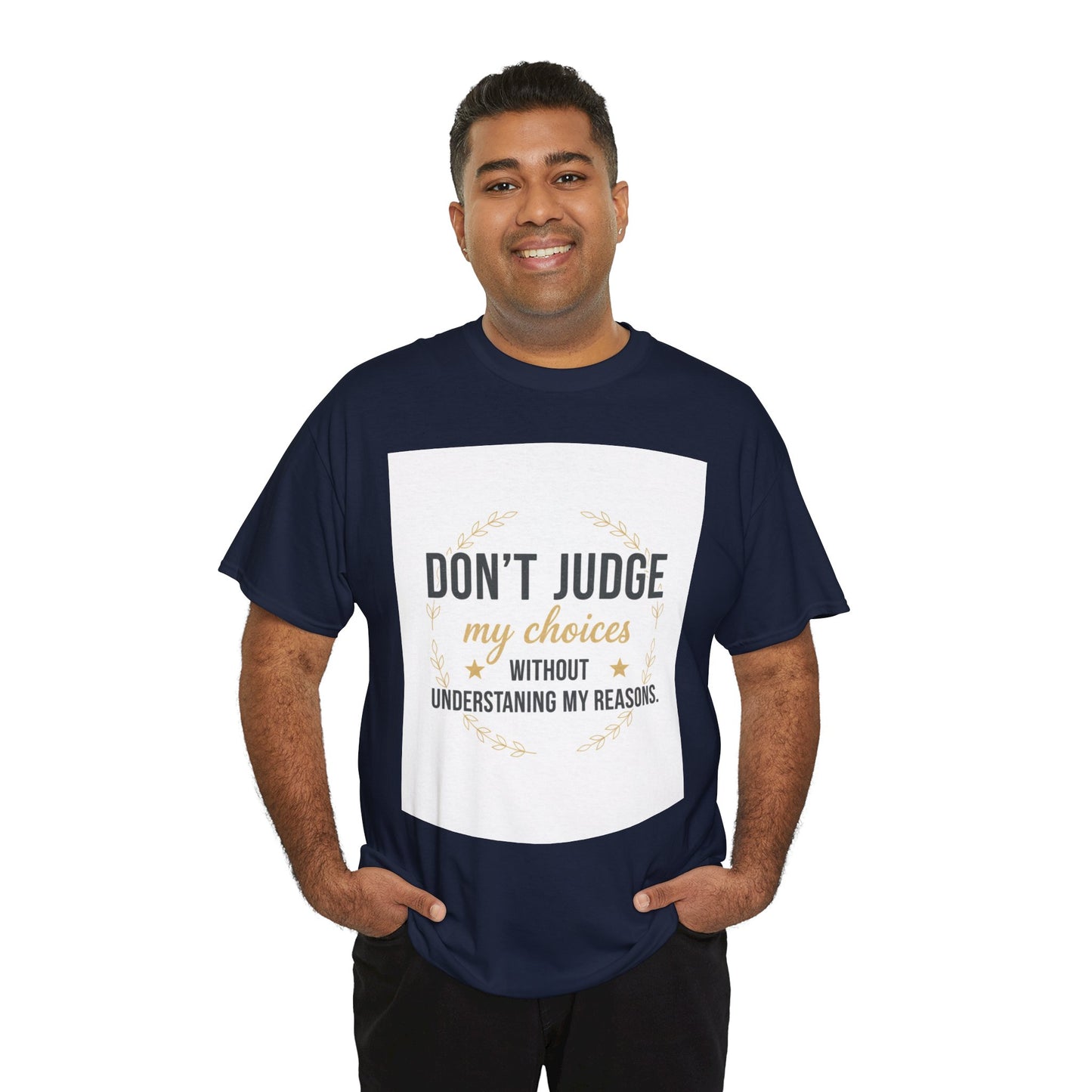 Don’t Judge My Choices T-Shirt – “Don’t Judge My Choices Without Understanding My Reasons” Graphic Tee