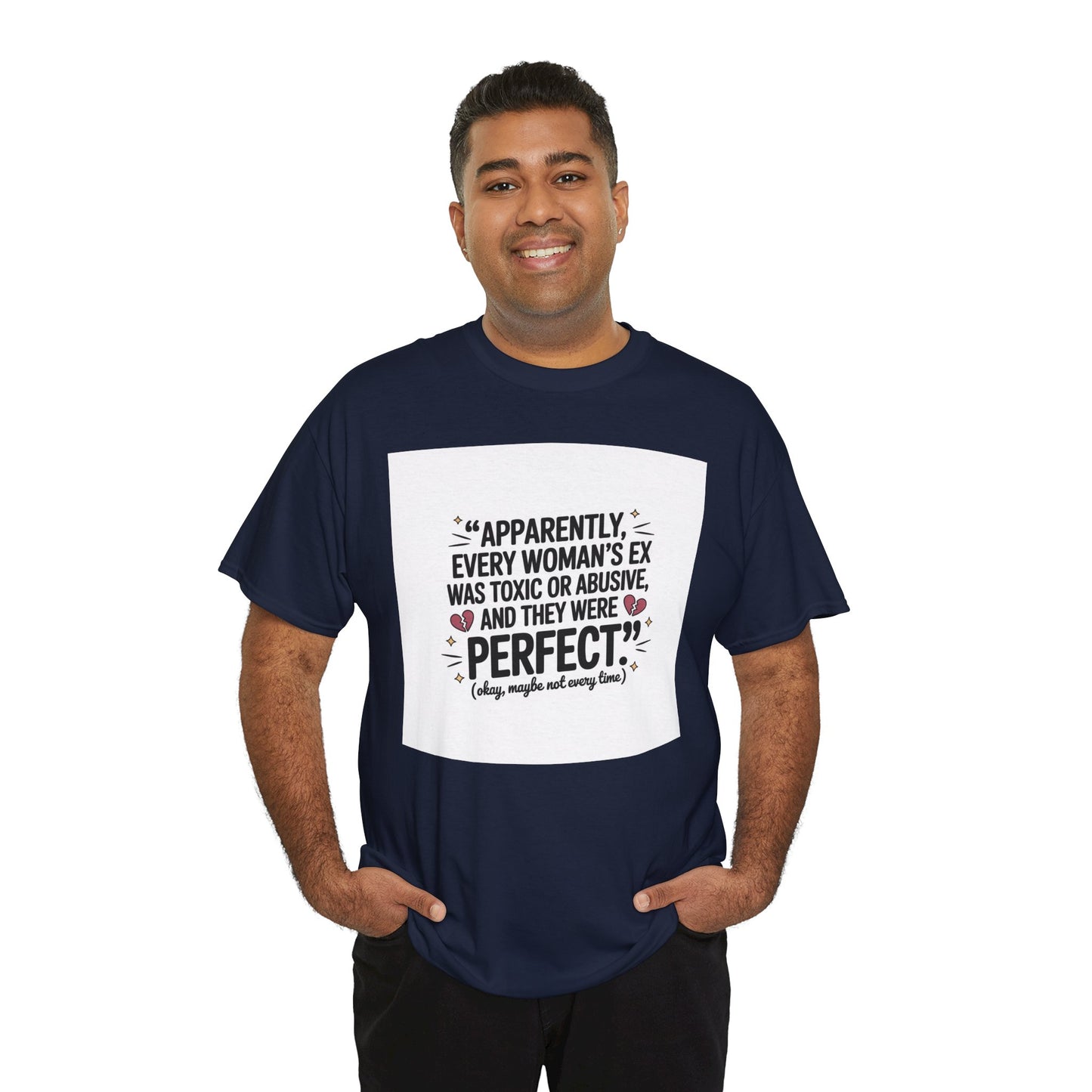 Funny Quote T-Shirt — "Apparently Every Woman's Ex Was Toxic or Abusive and They Were Perfect"