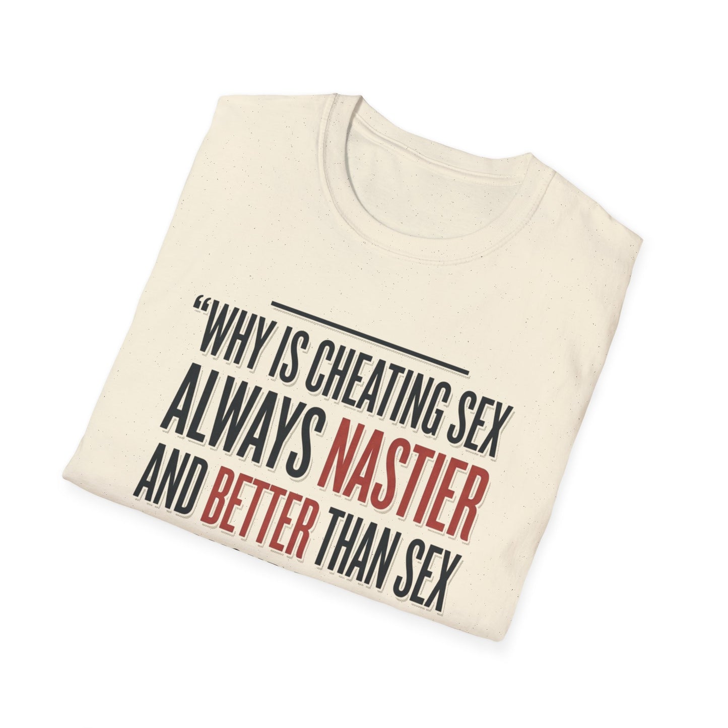 "Why Is Cheating Sex Always Nastier" Quote Graphic Tee
