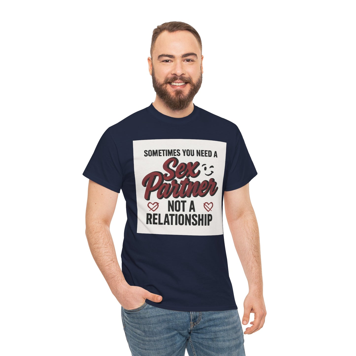 T-Shirt — "Sometimes You Need a Sex Partner Not a Relationship" Graphic Tee Printify