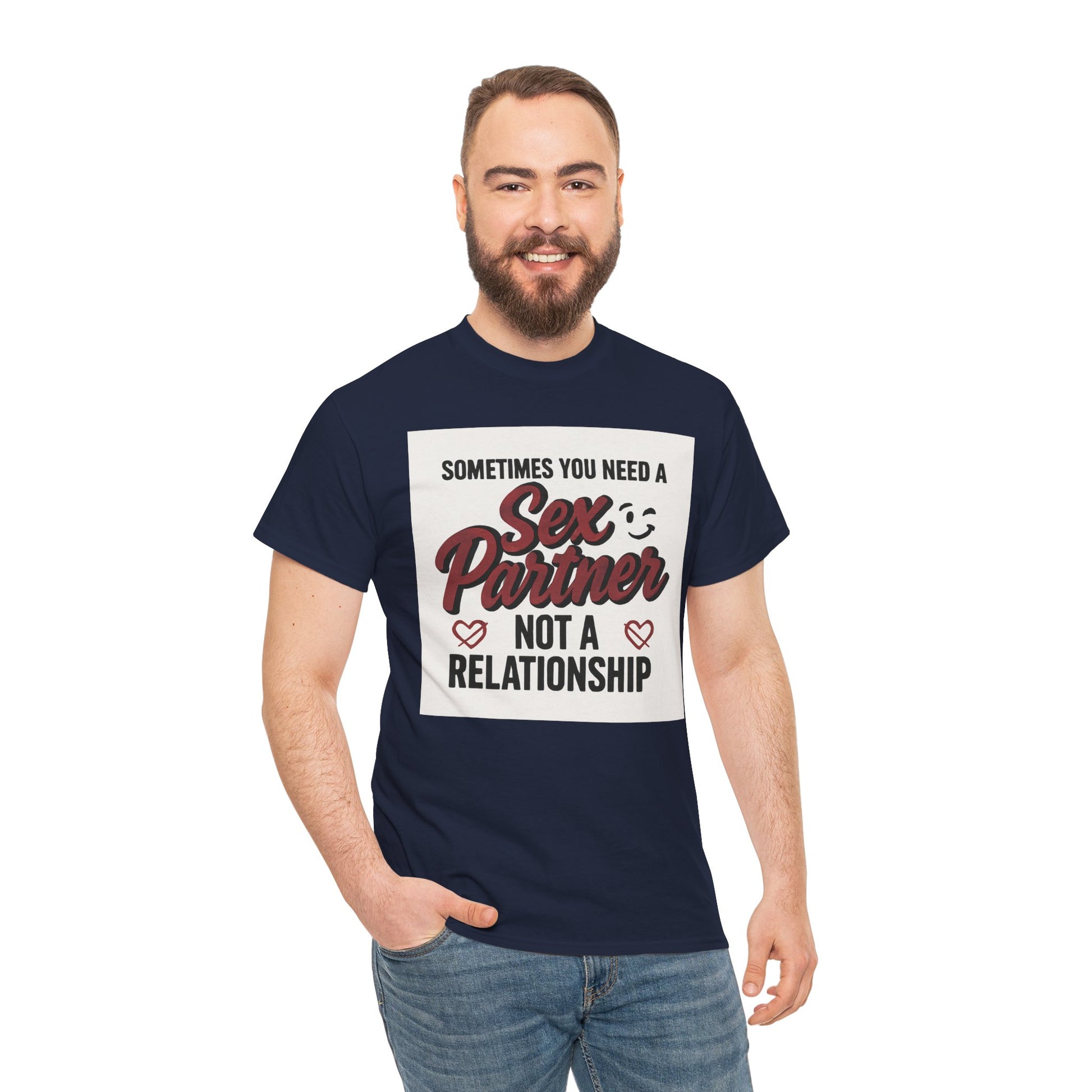 T-Shirt — "Sometimes You Need a Sex Partner Not a Relationship" Graphic Tee Printify