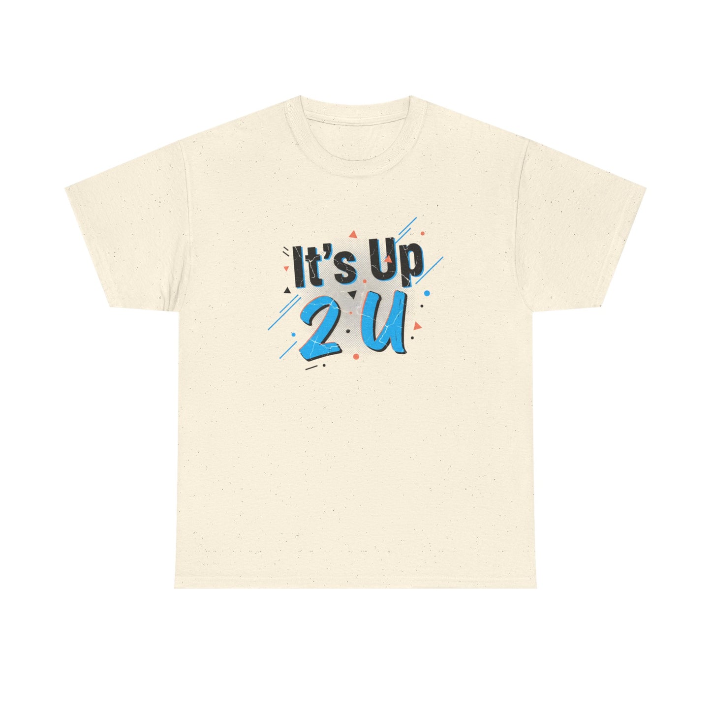 It's Up 2 U T-Shirt — Motivational Graphic Tee Printify