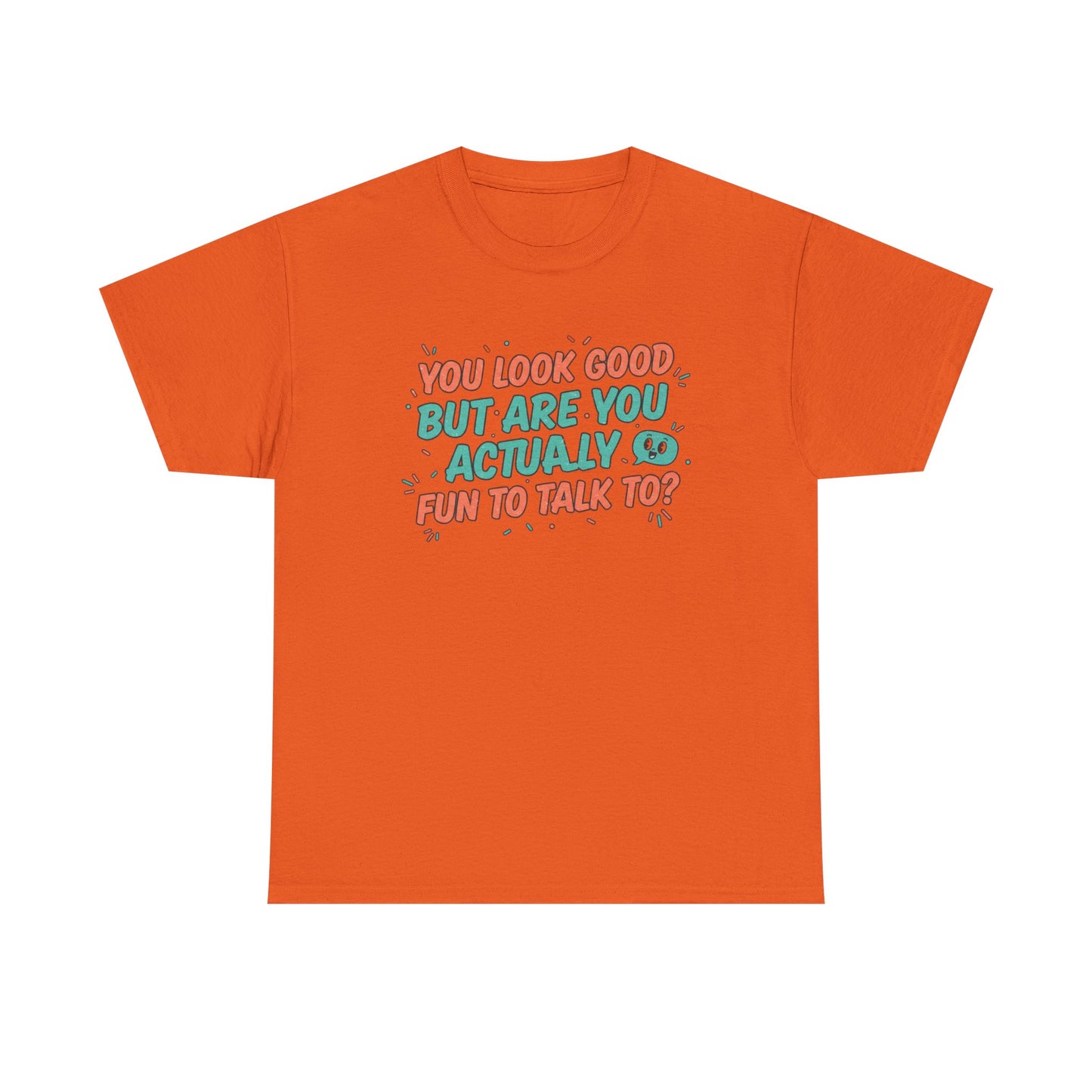 You Look Good But Are You Actually Fun to Talk To? Tee Printify