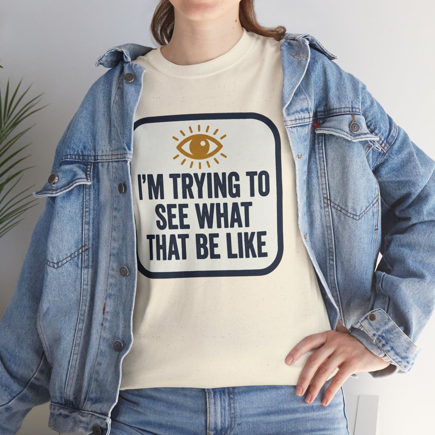 “I’m Trying to See What That Be Like” Graphic Tee — Retro Eye Quote T-Shirt