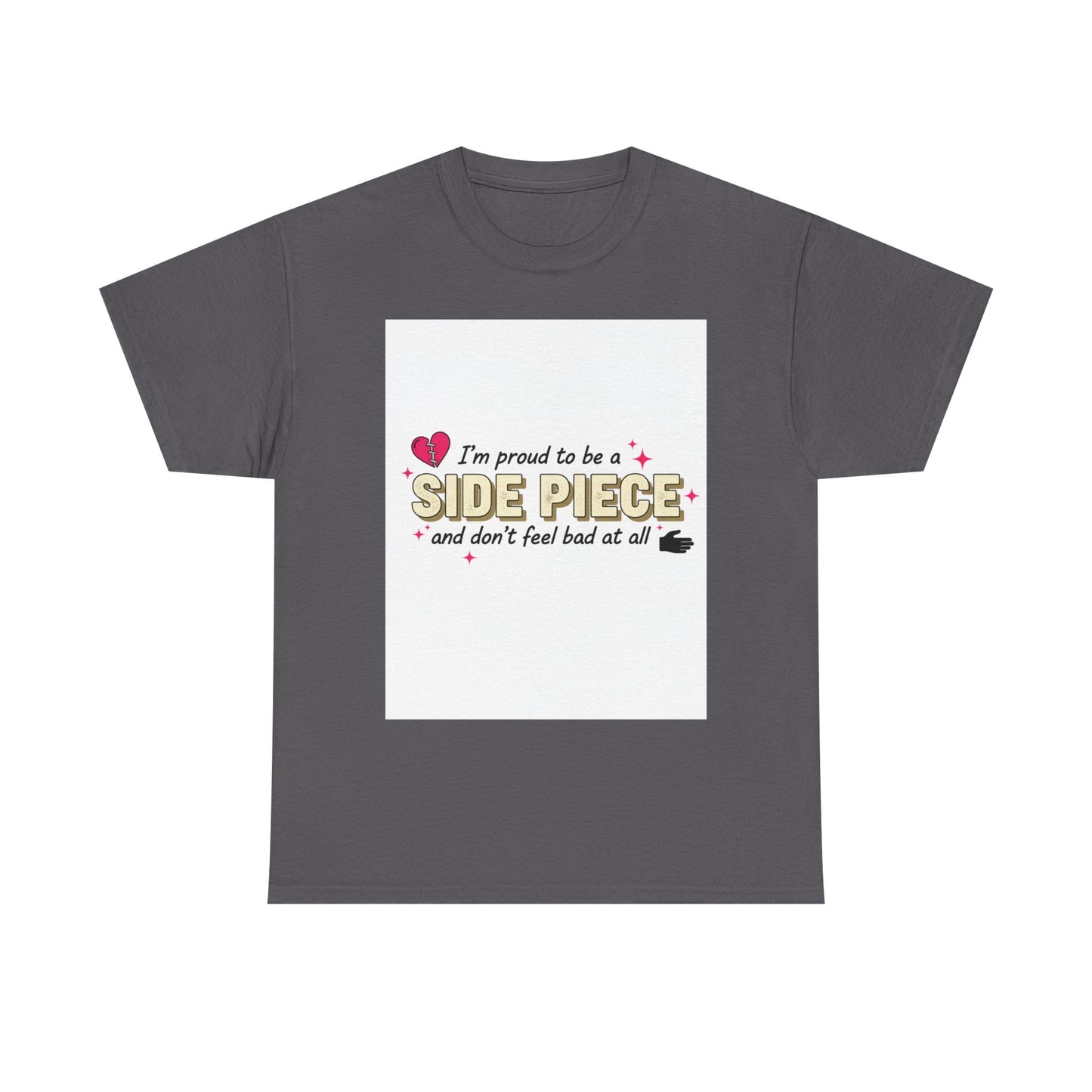 Side Piece Funny Graphic Tee — "I’m Proud to Be a Side Piece and Don’t Feel Bad at All" Printify