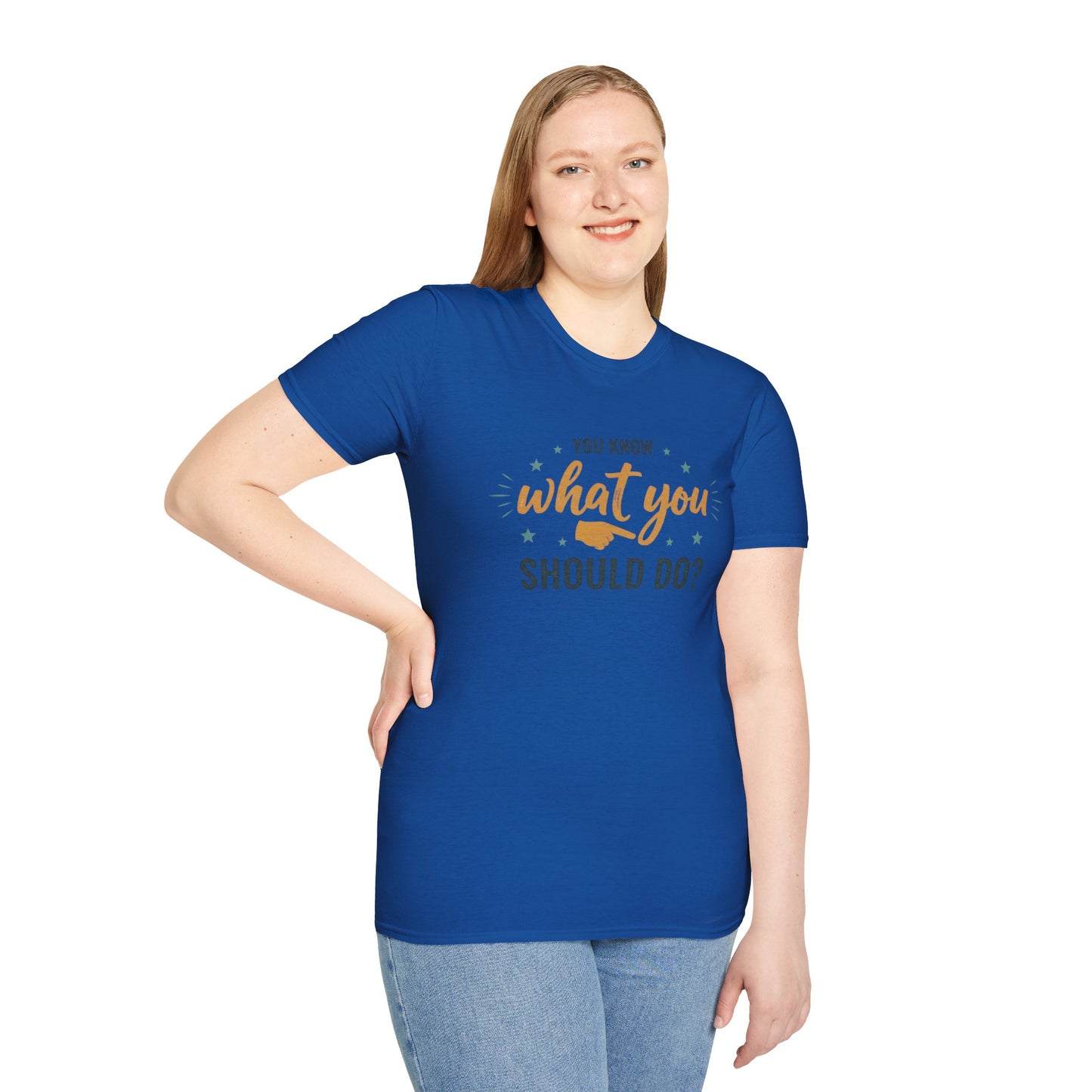 Motivational Tee — "You Know What You Should Do?" Graphic T-Shirt Printify