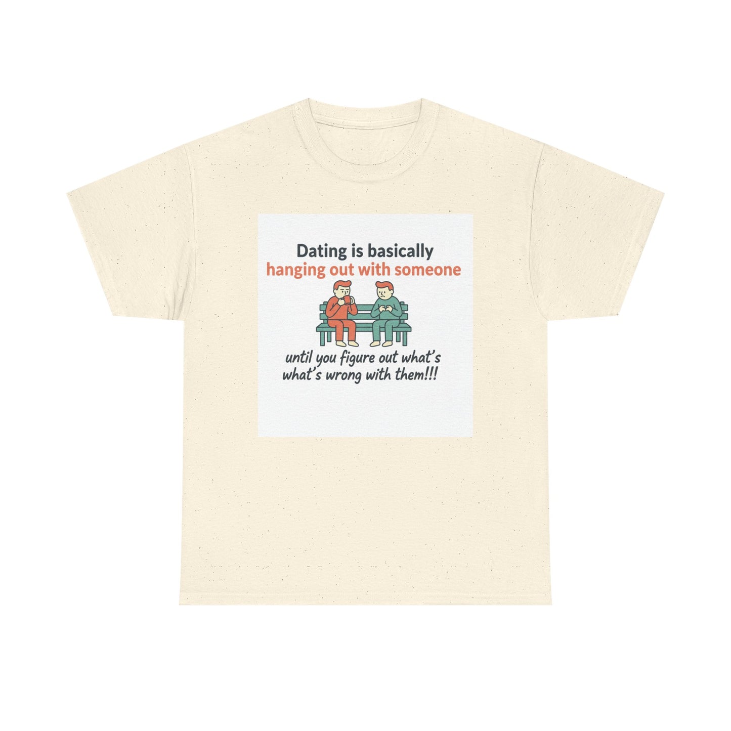 Dating Humor T‑Shirt — "Dating is basically hanging out with someone… until you figure out what's wrong with them!"