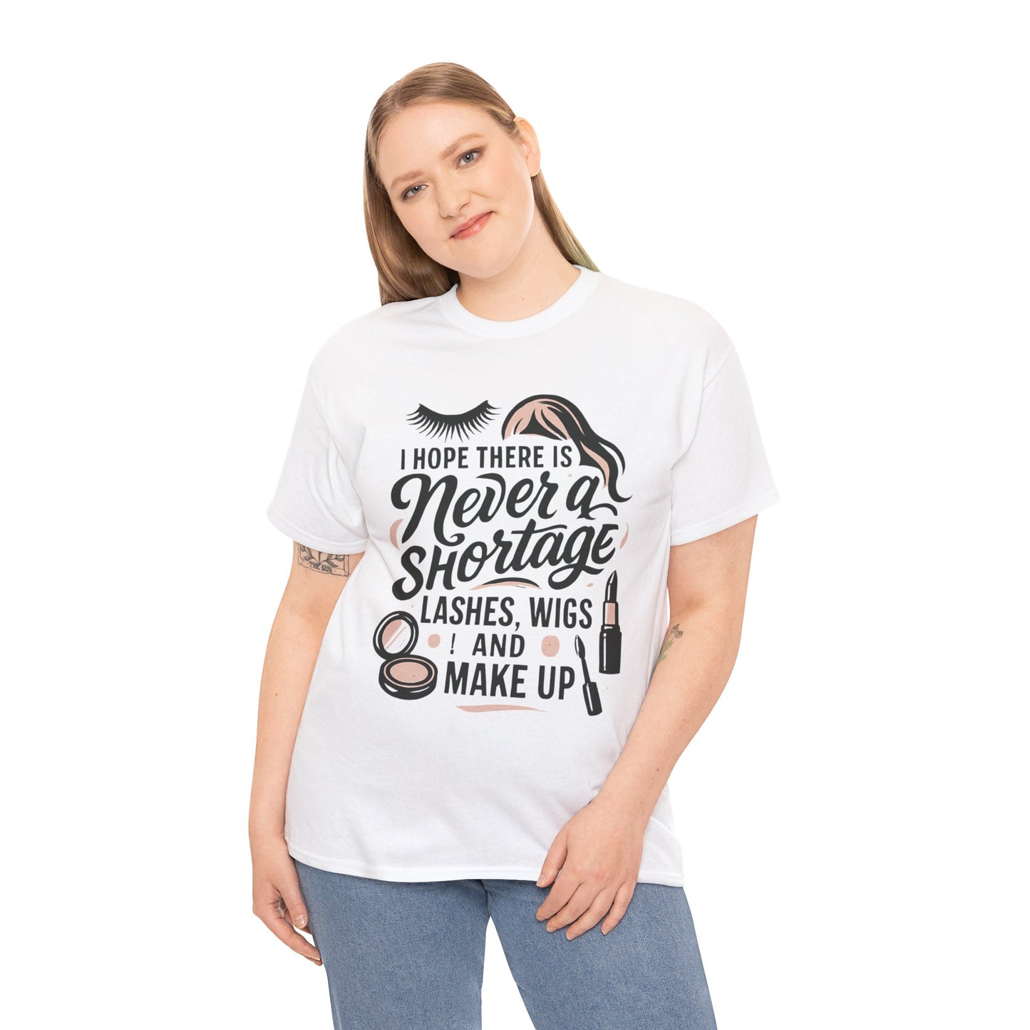 Makeup Lover T‑Shirt — "I Hope There Is Never a Shortage of Lashes, Wigs and Make Up"