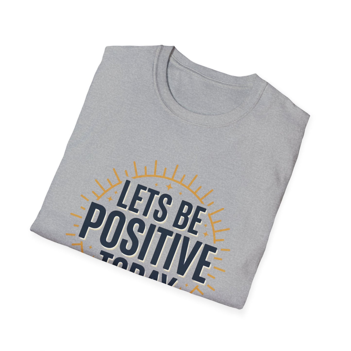 Lets Be Positive Today T-Shirt — Motivational Sunburst Graphic Tee