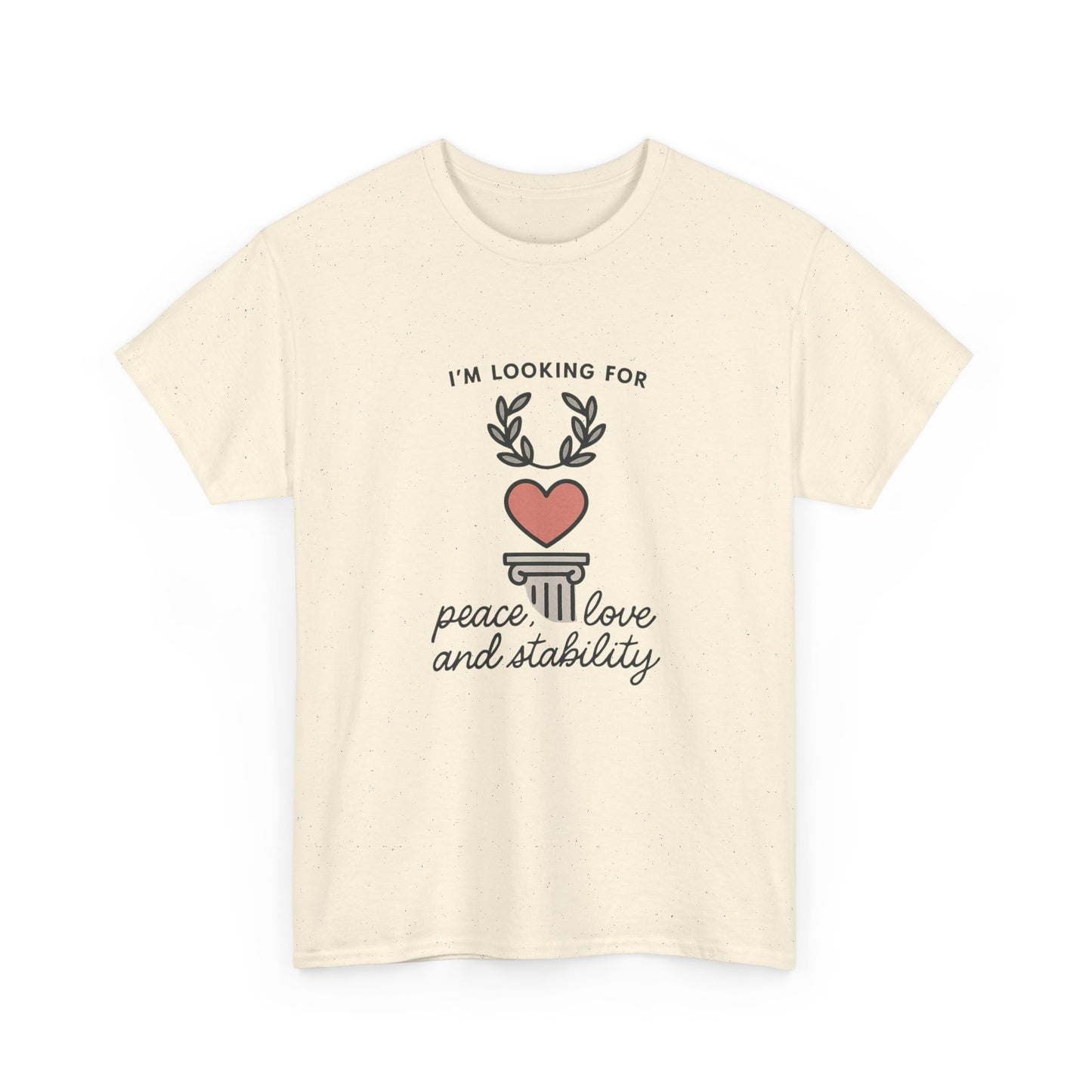 T‑Shirt — "I’m Looking For Peace, Love and Stability" Graphic Tee