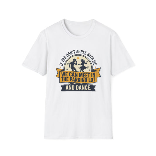 "If You Don’t Agree With Me, We Can Meet in the Parking Lot and Dance" Retro Dancing Graphic Tee