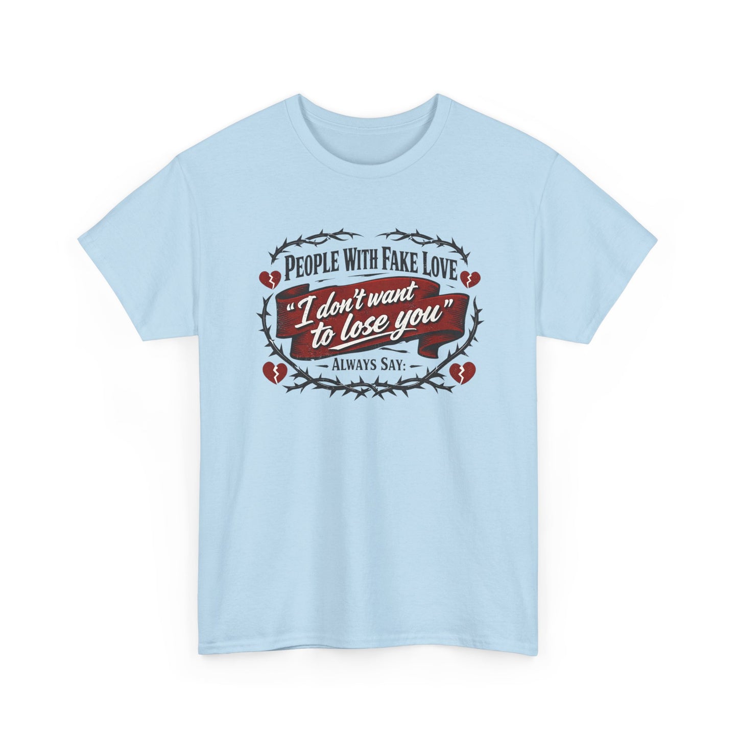 I Don't Want to Lose You Tee – 'People With Fake Love' Heart Graphic Cotton Shirt