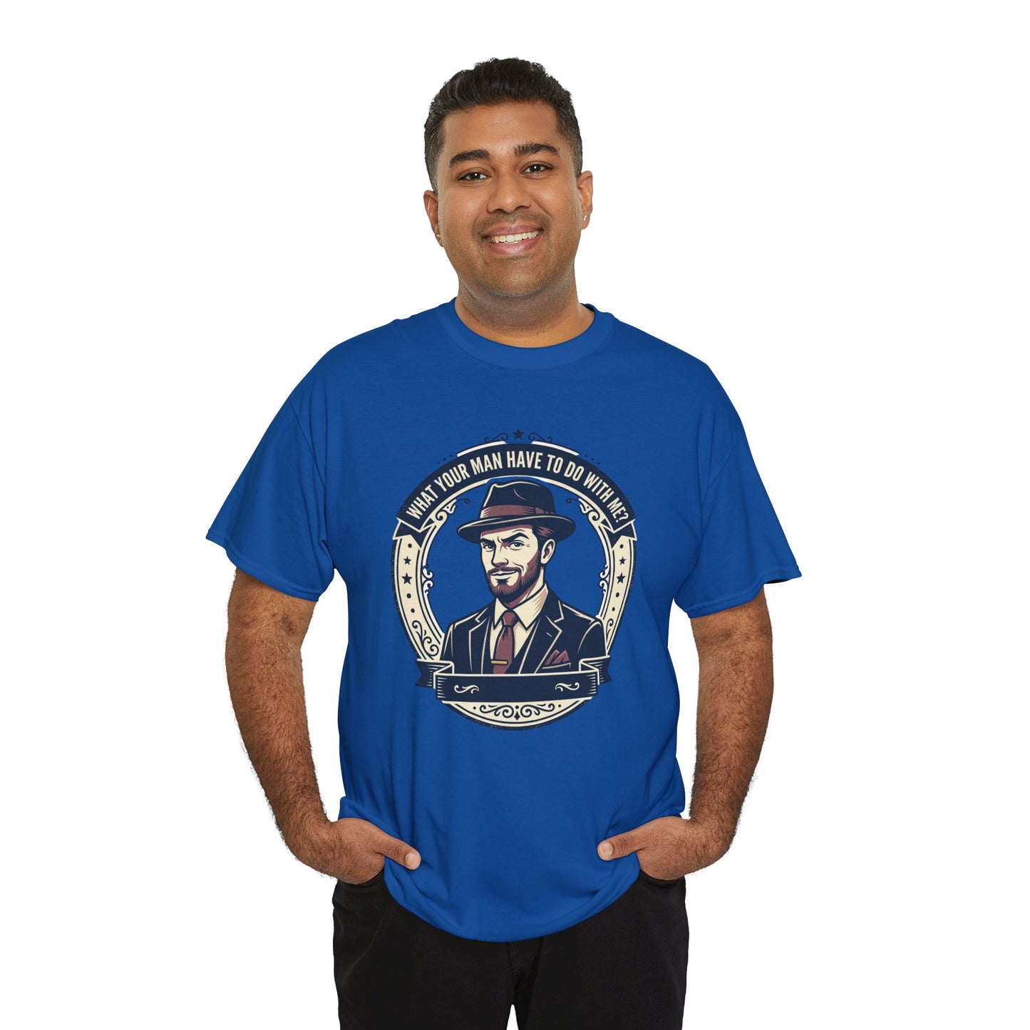 "WHAT YOUR MAN HAVE TO DO WITH ME" T-Shirt — Sassy Graphic Tee