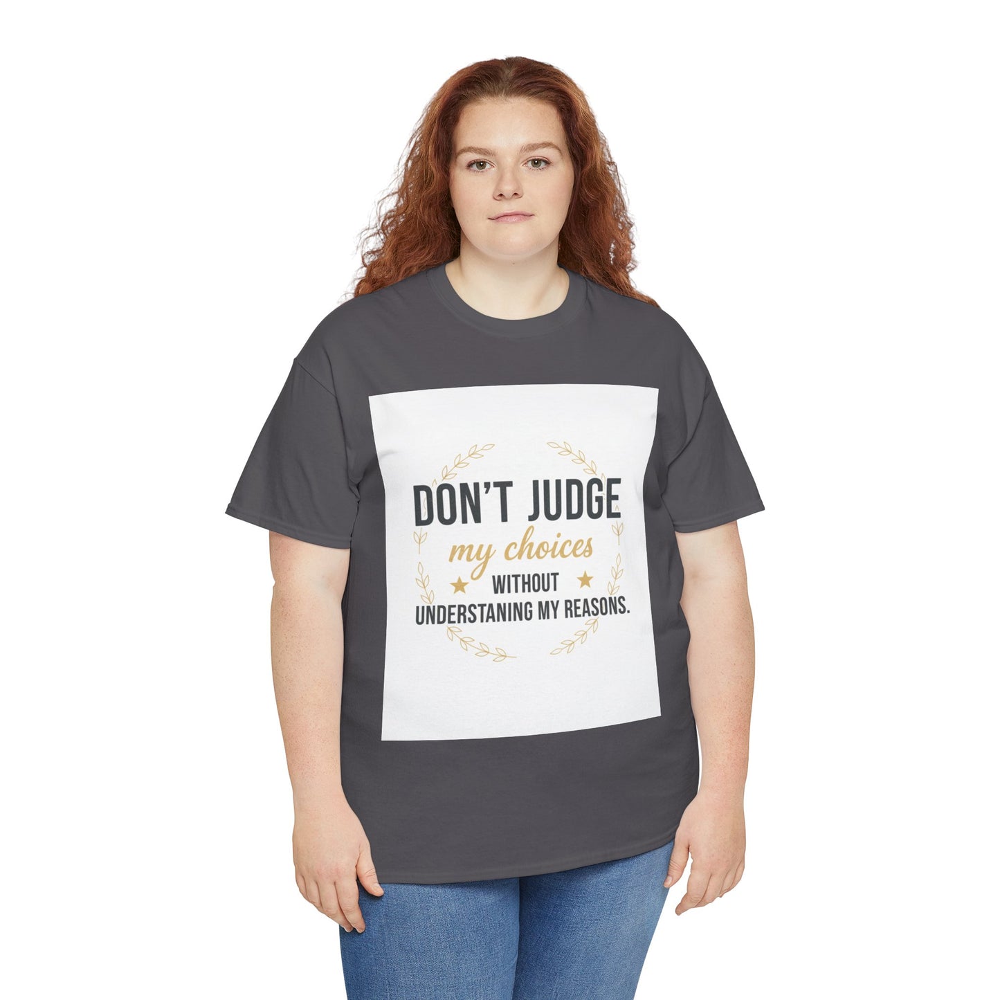 Don’t Judge My Choices T-Shirt – “Don’t Judge My Choices Without Understanding My Reasons” Graphic Tee
