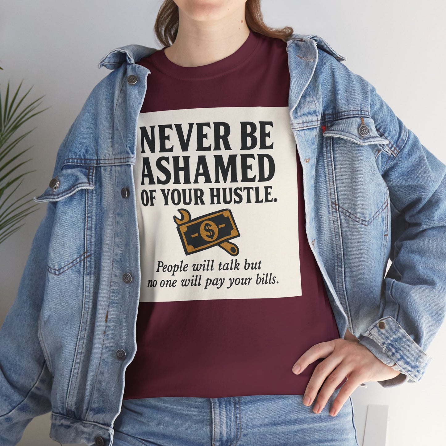 T-Shirt — "Never Be Ashamed of Your Hustle" Motivational Money Graphic Tee