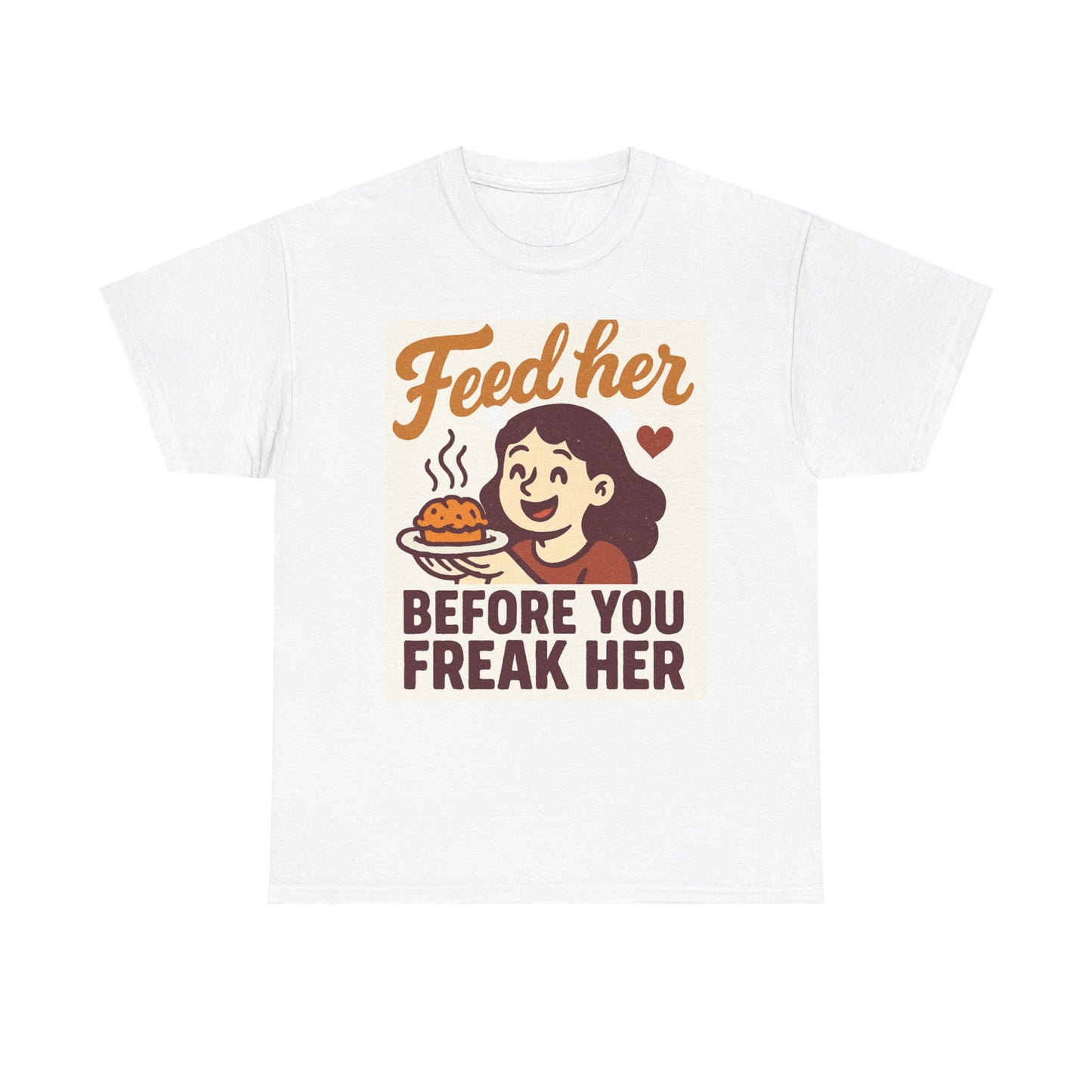 T-Shirt — "Feed Her Before You Freak Her" Funny Retro Graphic Tee