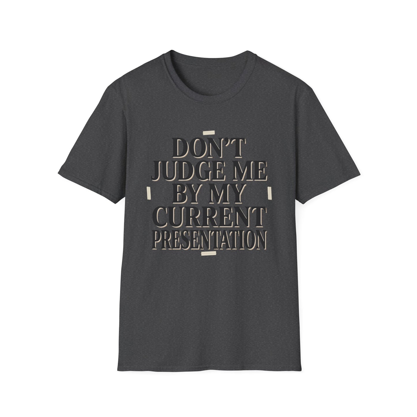 "Don't Judge Me By My Current Presentation" Graphic Tee