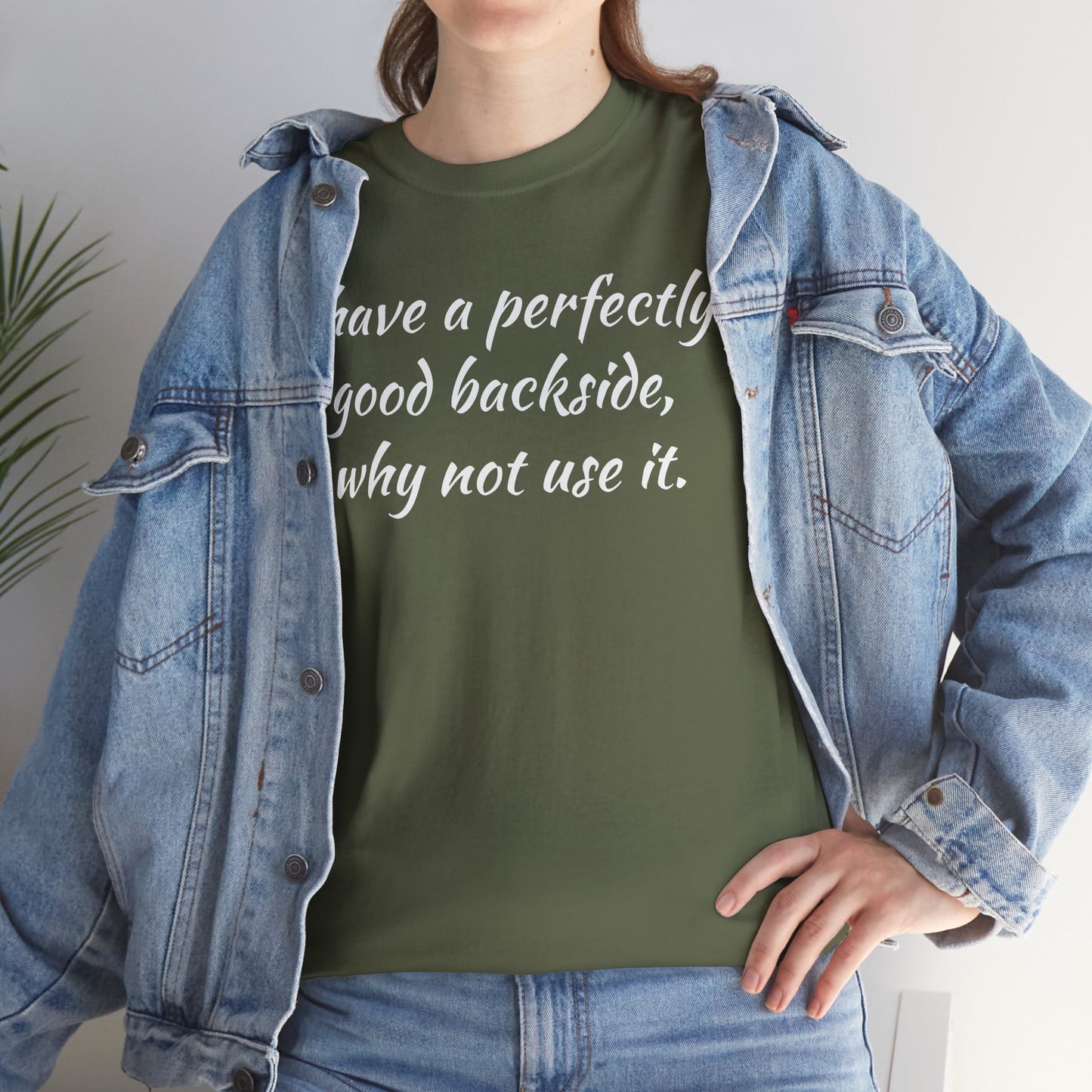 You have a Perfectly Good Backside