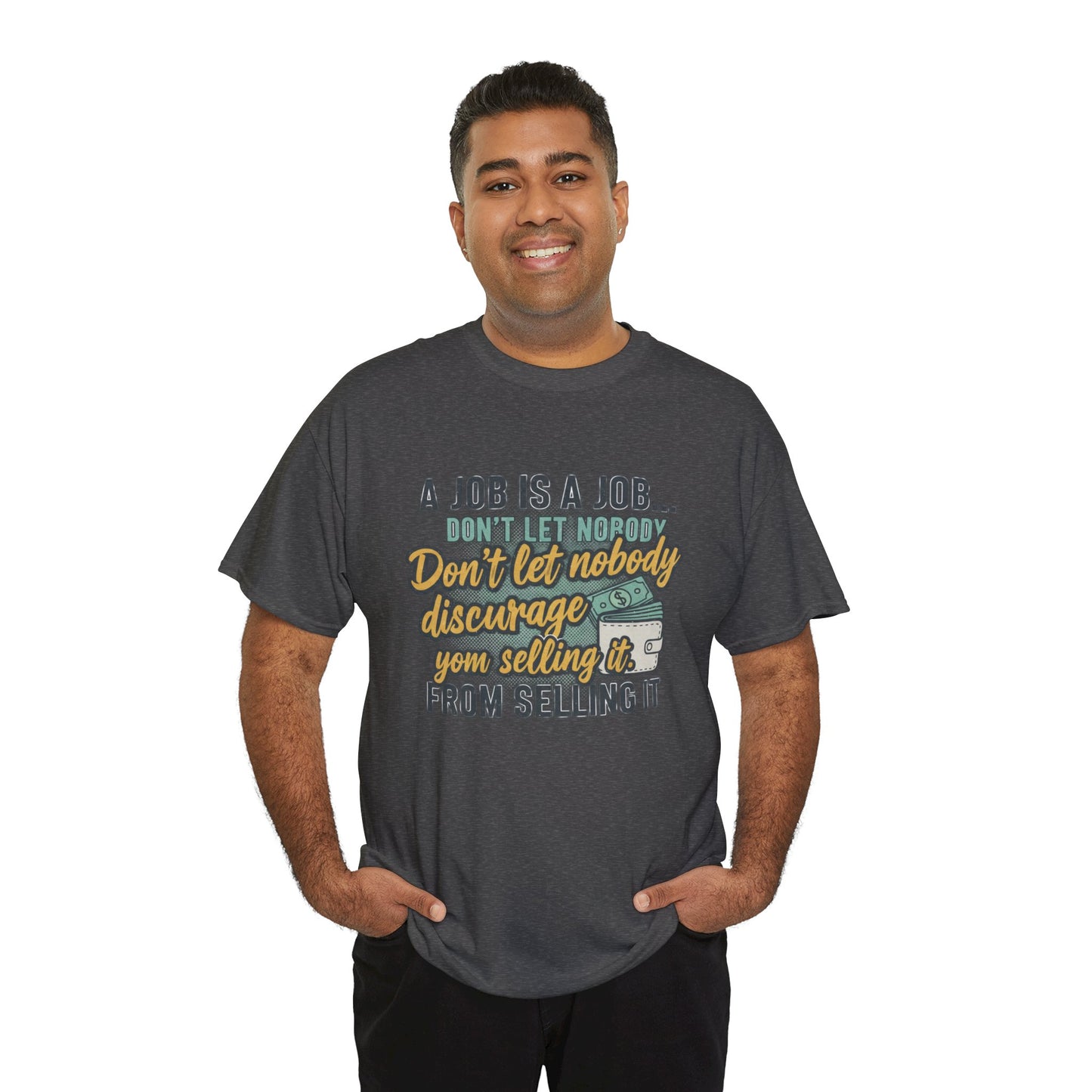Motivational Sales T‑Shirt — “A Job Is A Job… Don’t Let Nobody Discourage You From Selling It”