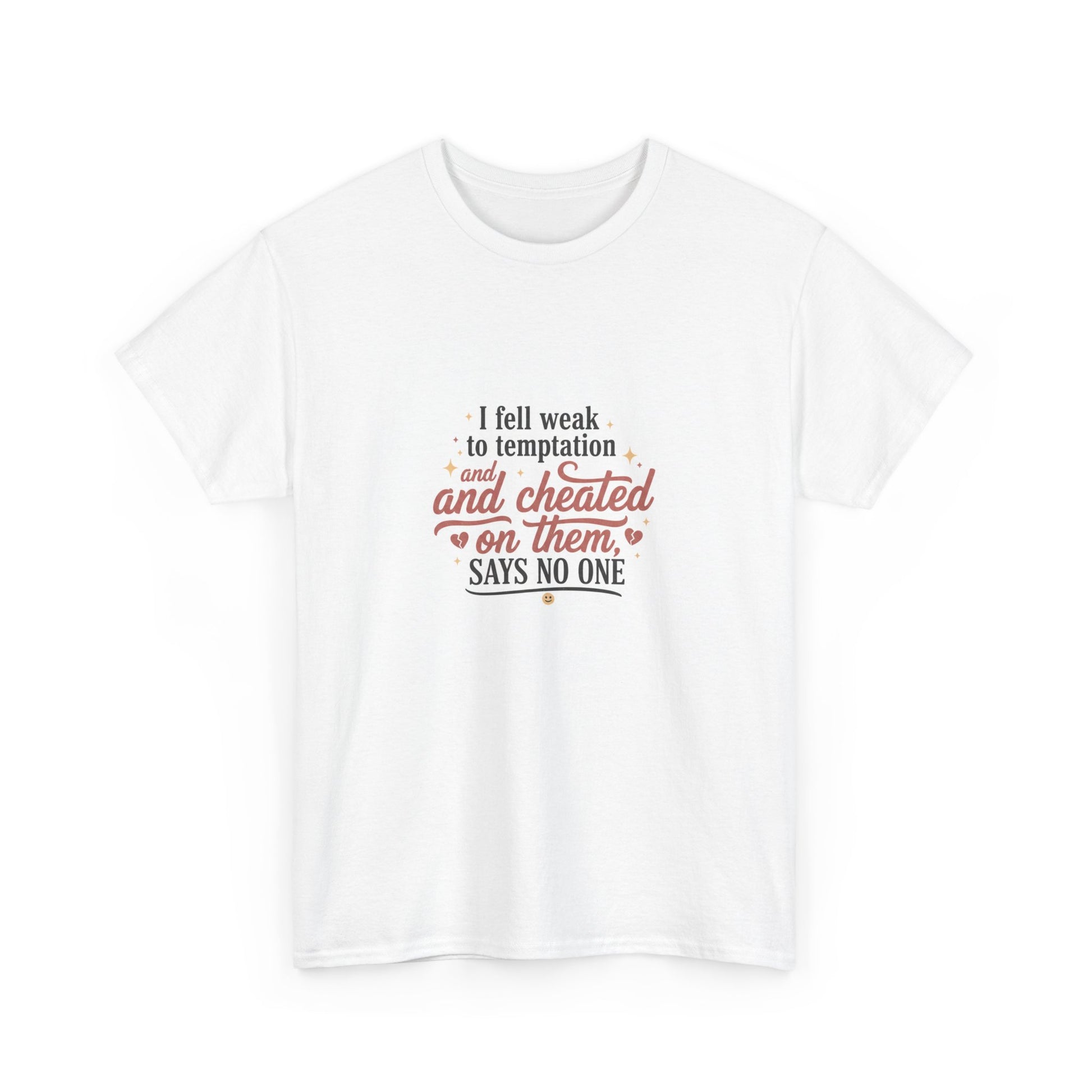 Funny Relationship Quote T-Shirt — “I fell weak to temptation and cheated on them” Graphic Tee Printify