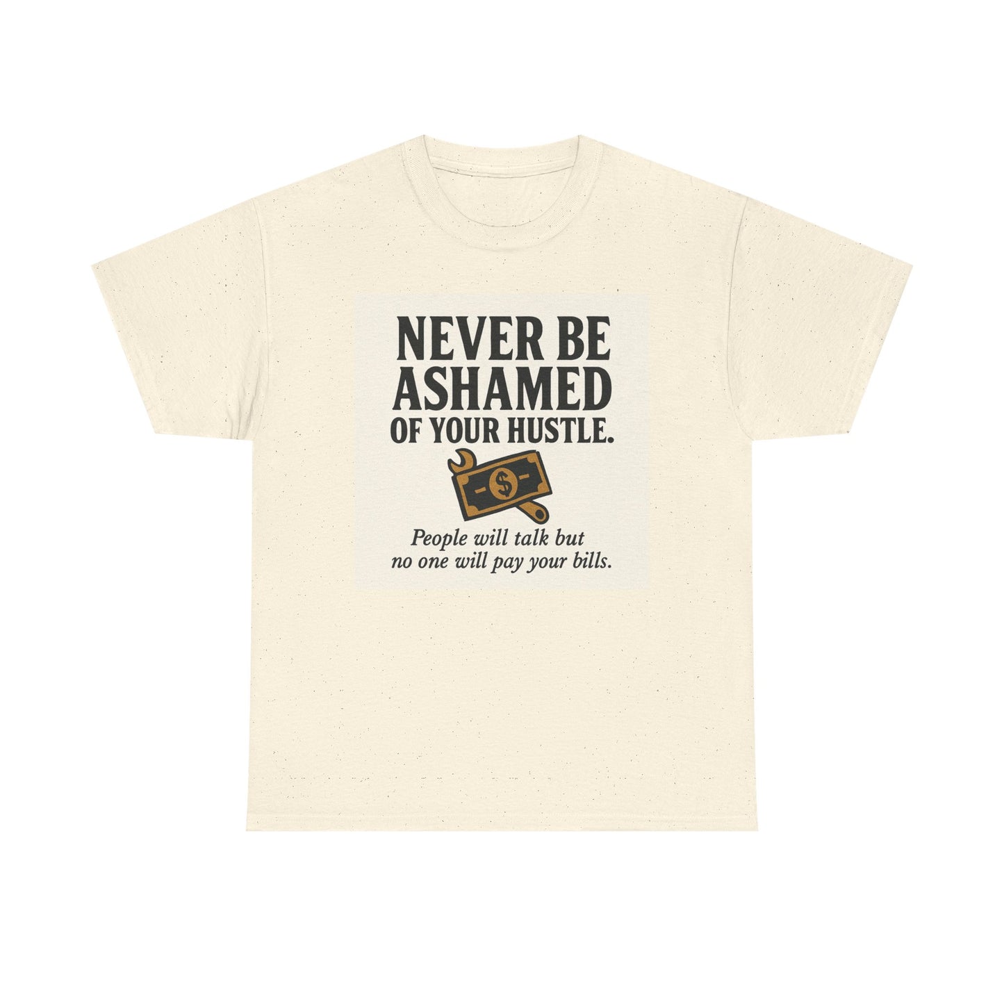 T-Shirt — "Never Be Ashamed of Your Hustle" Motivational Money Graphic Tee
