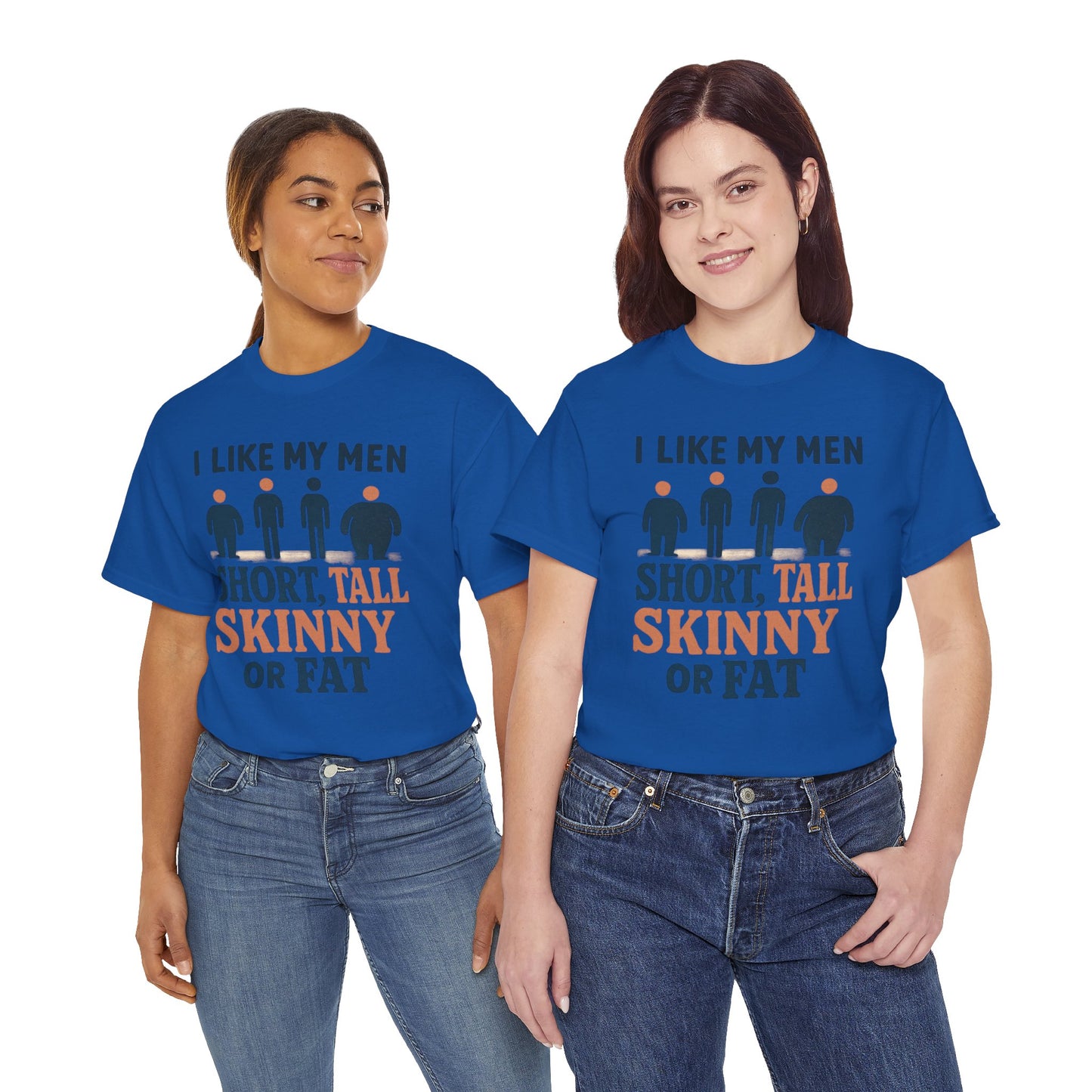 T-Shirt — "I Like My Men: Short, Tall, Skinny or Fat" Funny Graphic Tee