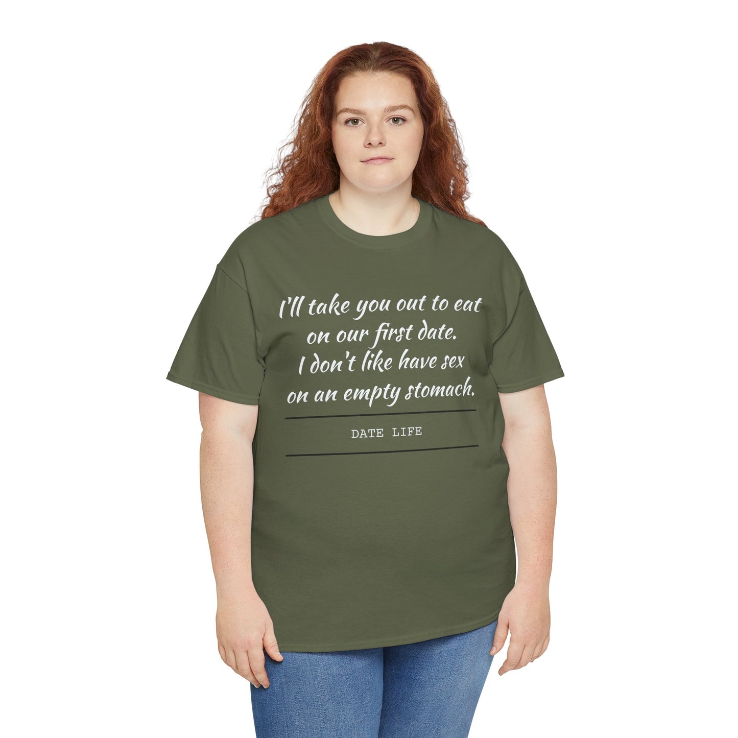 First Date Tee — "I’ll take you out to eat on our first date. I don’t like have sex on an empty stomach." Shirt