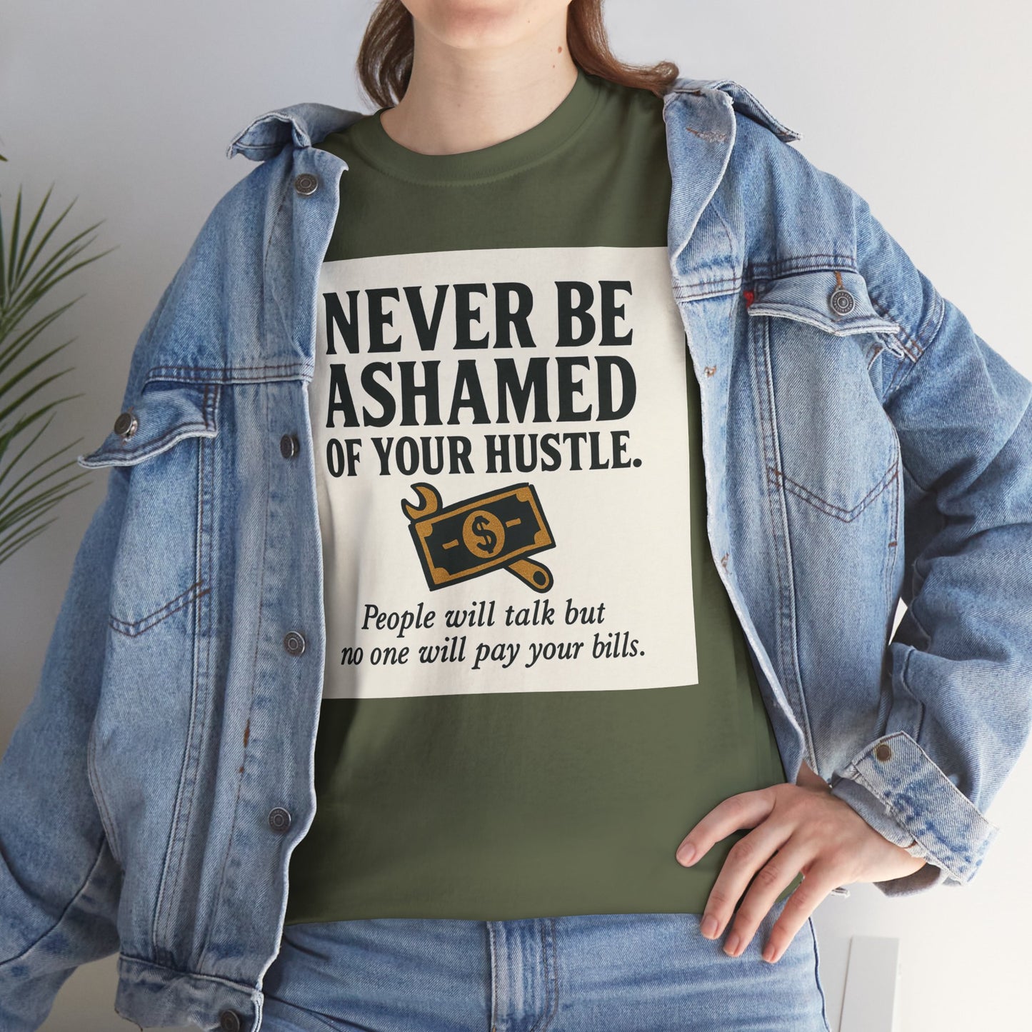 T-Shirt — "Never Be Ashamed of Your Hustle" Motivational Money Graphic Tee