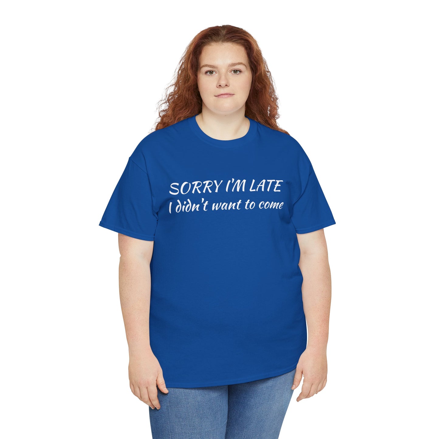 Sorry I'm Late T‑Shirt — "I Didn't Want To Come" Funny Graphic Tee