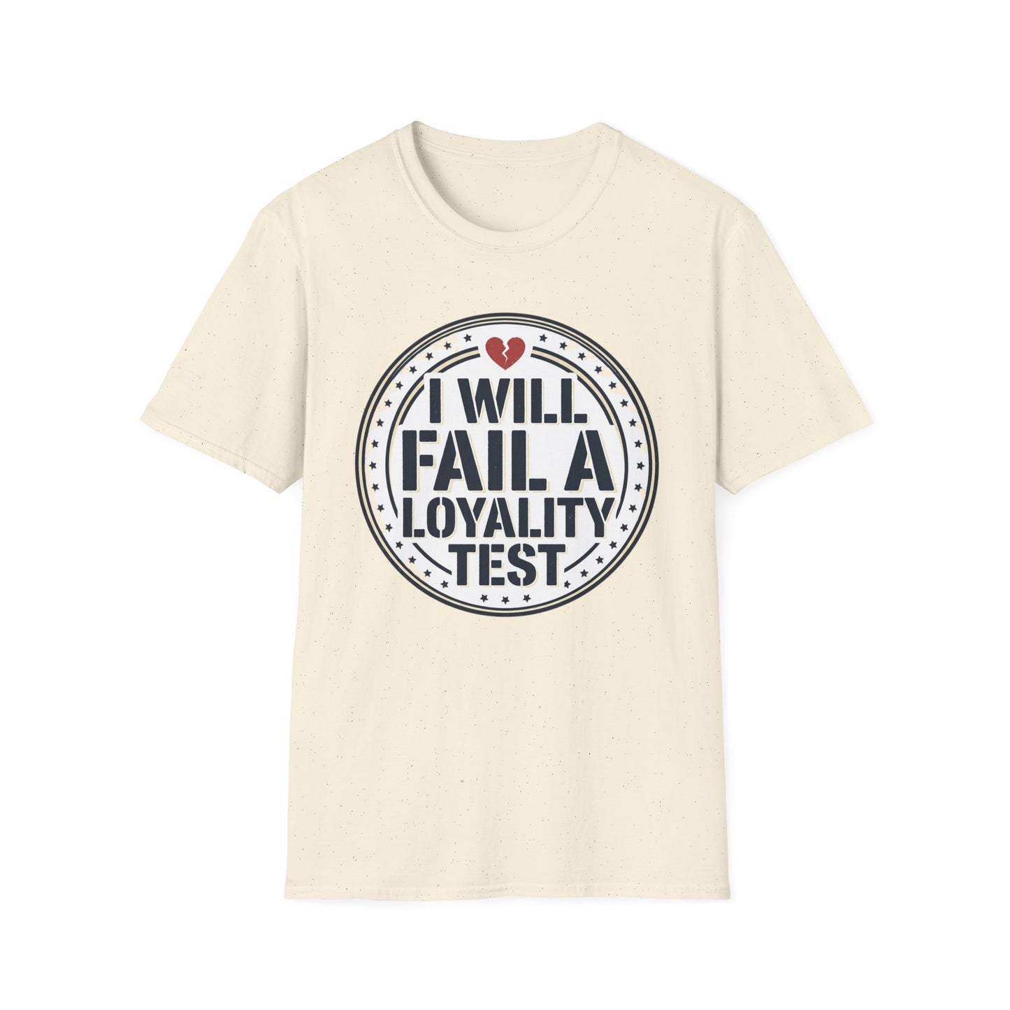 I Will Fail A Loyalty Test T-Shirt — Funny Honest Relationship Tee