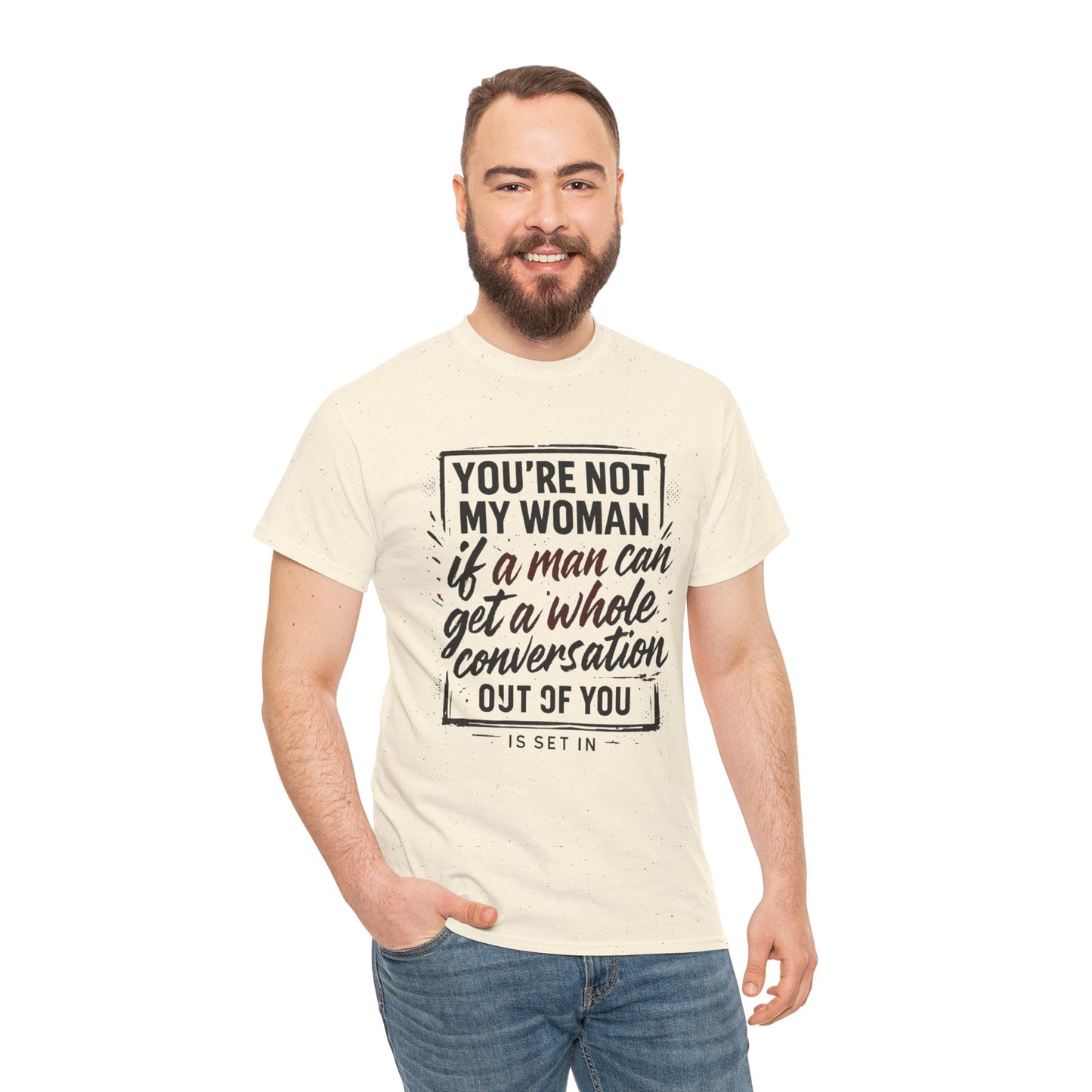 Graphic Tee — “You’re Not My Woman If a Man Can Get a Whole Conversation Out of You” Feminist Statement T-Shirt