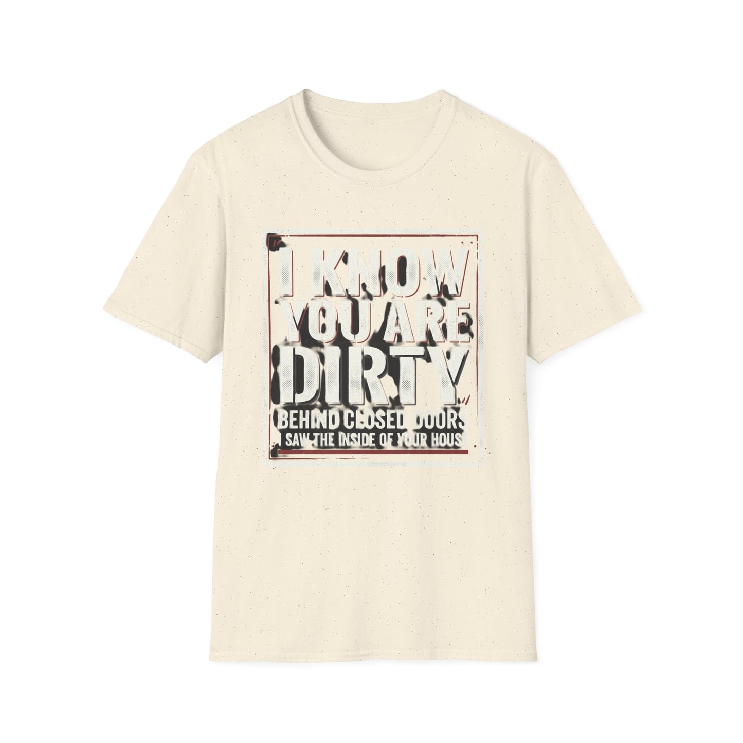 I Know You Are Dirty Graphic Tee — Distressed Streetwear Statement Shirt