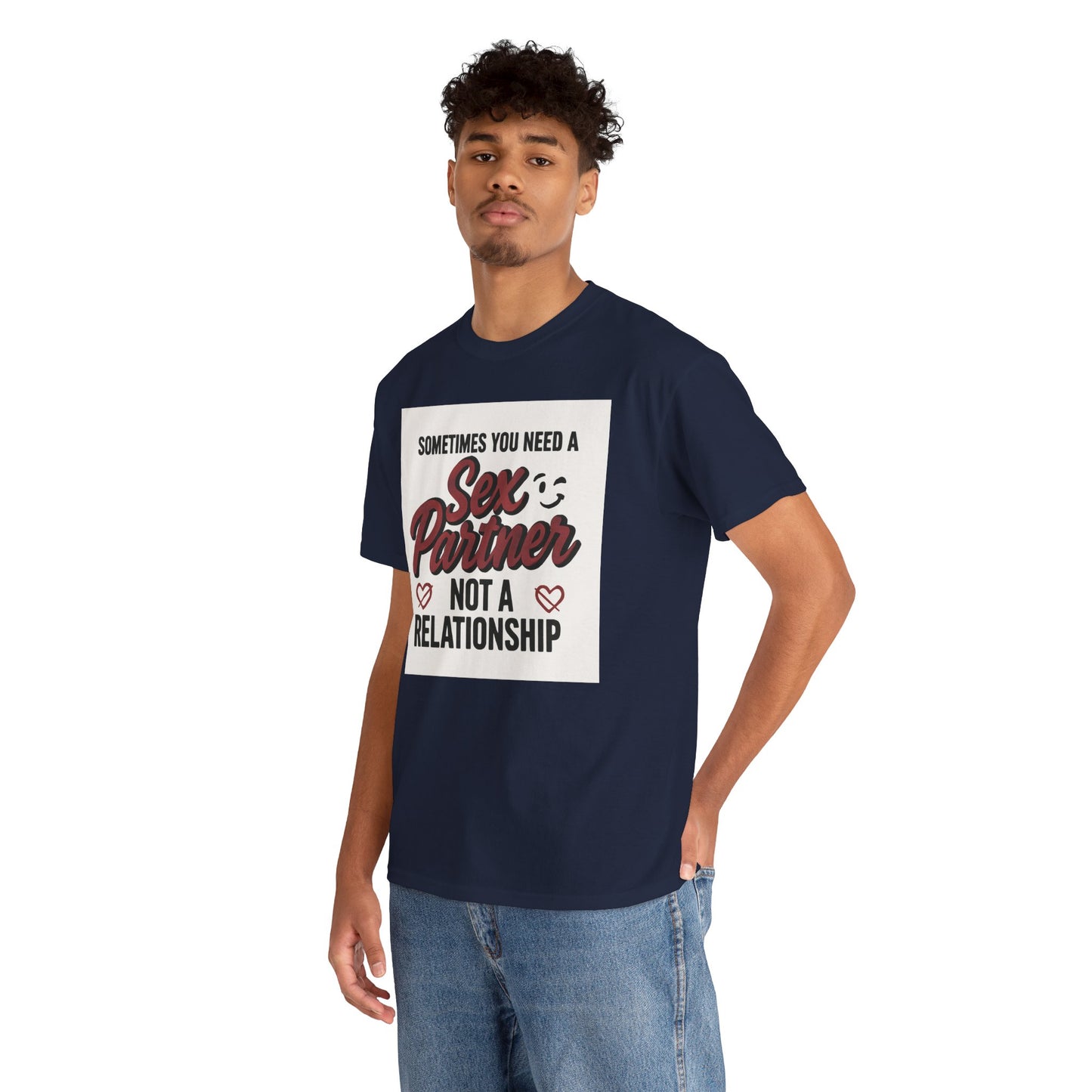 T-Shirt — "Sometimes You Need a Sex Partner Not a Relationship" Graphic Tee Printify