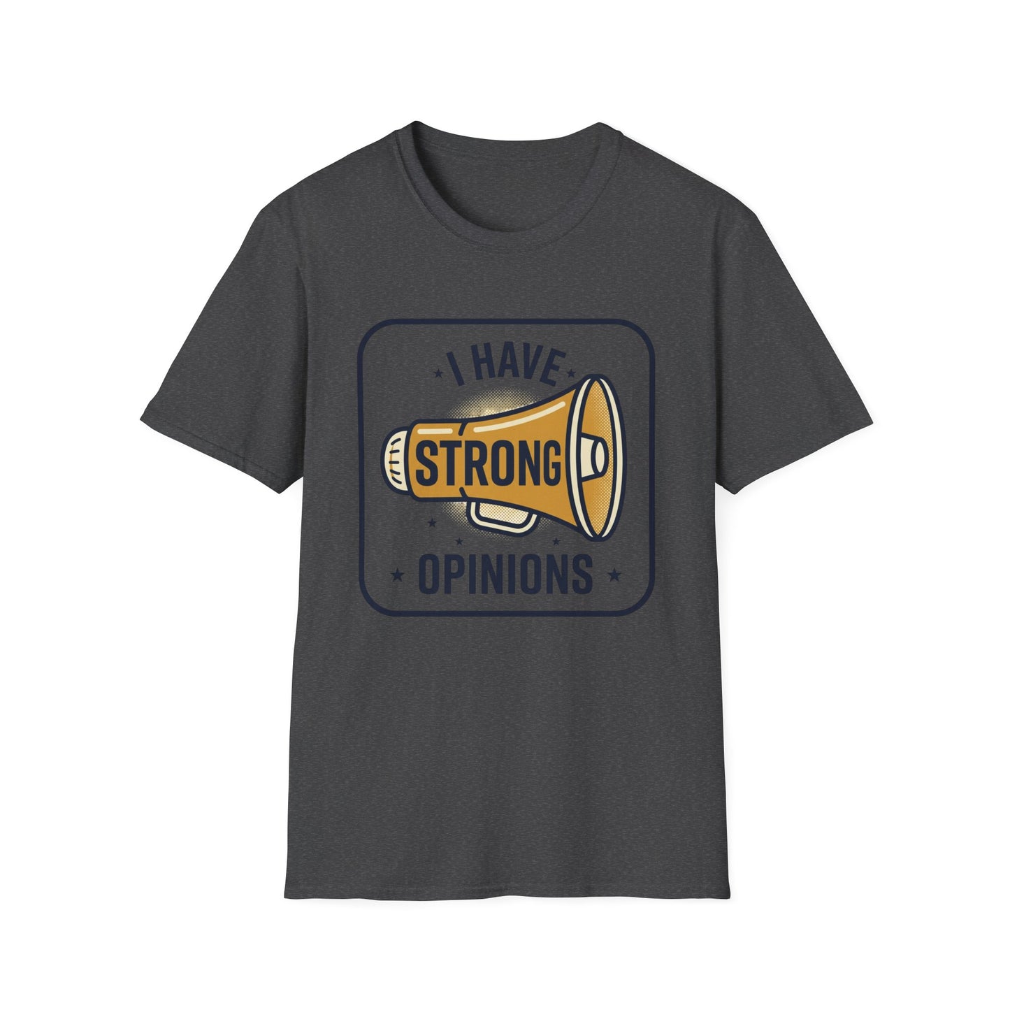 I Have Strong Opinions T-Shirt — Funny Megaphone Graphic Tee