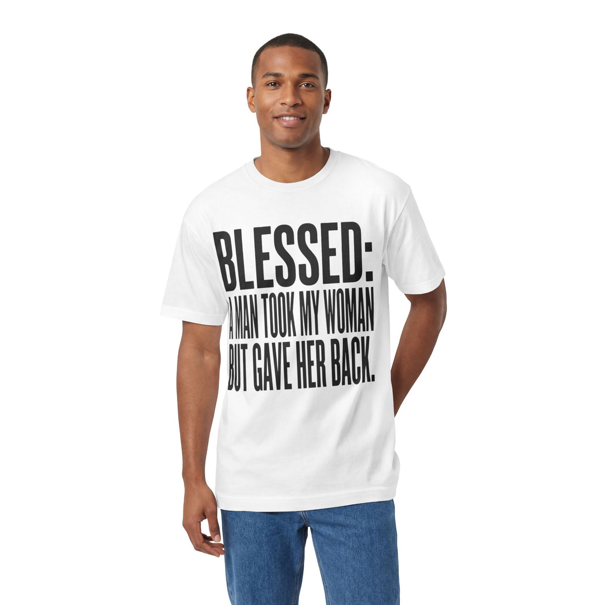 "Blessed: A Man Took My Woman But Gave Her Back" Bold Statement Tee