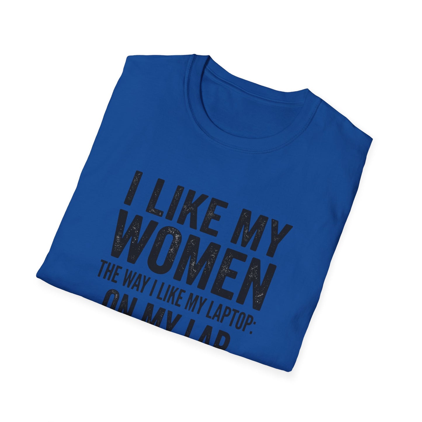 "I Like My Women the Way I Like My Laptop: On My Lap, Turned On, and Virus Free"-Funny Graphic T‑Shirt