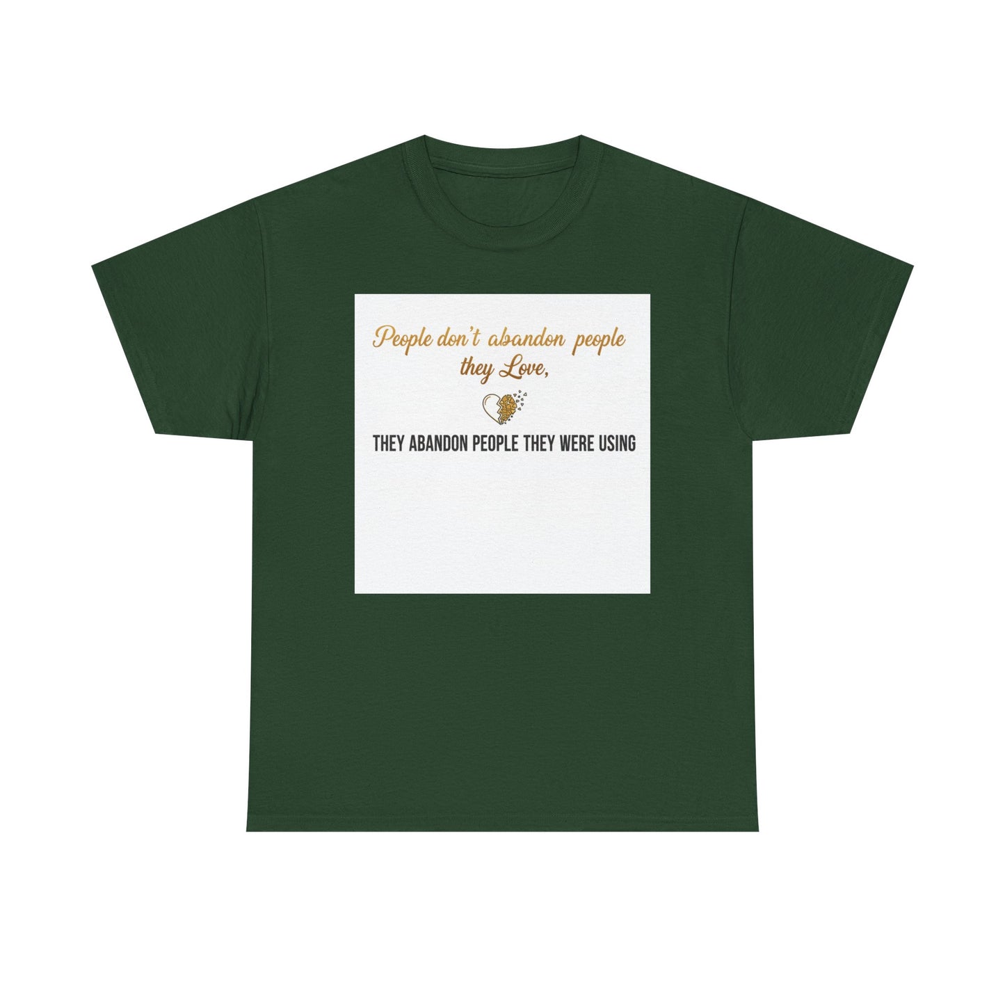 T-Shirt — "People don’t abandon people they love, they abandon people they were using" Inspirational Quote Tee