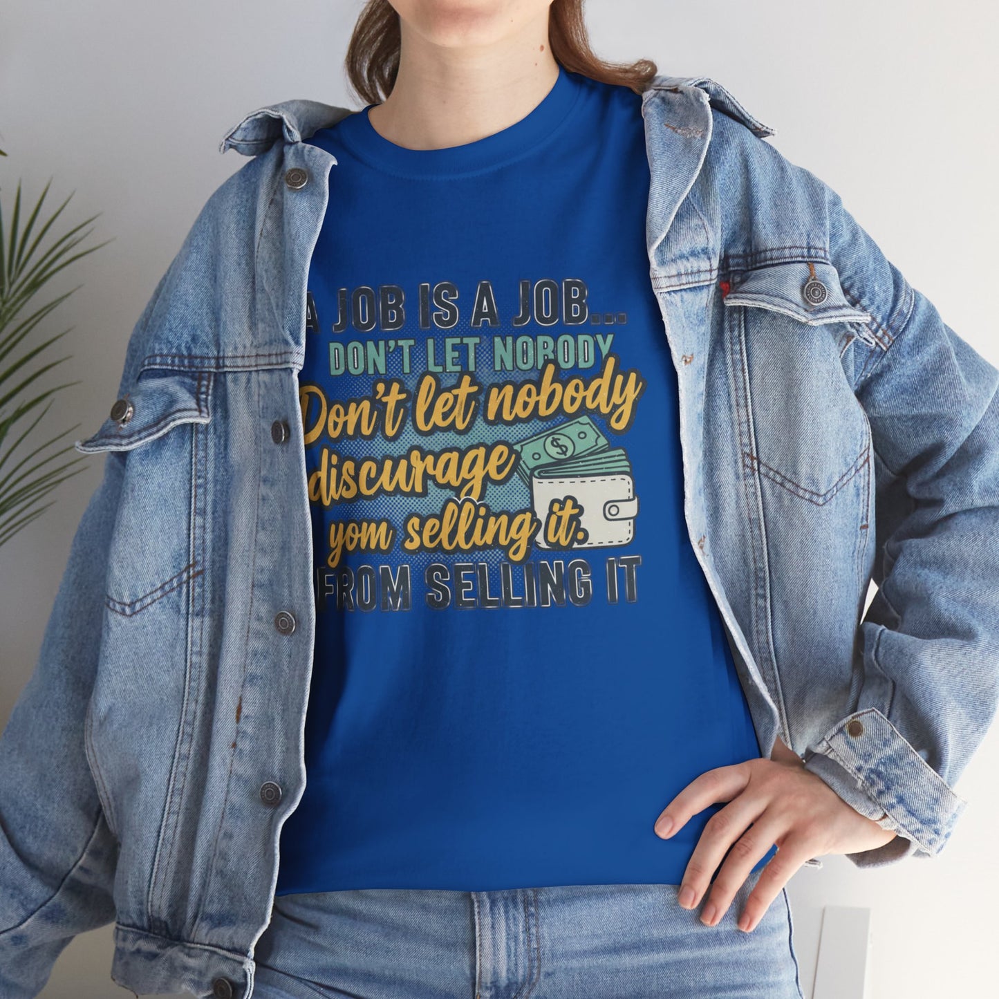 Motivational Sales T‑Shirt — “A Job Is A Job… Don’t Let Nobody Discourage You From Selling It”