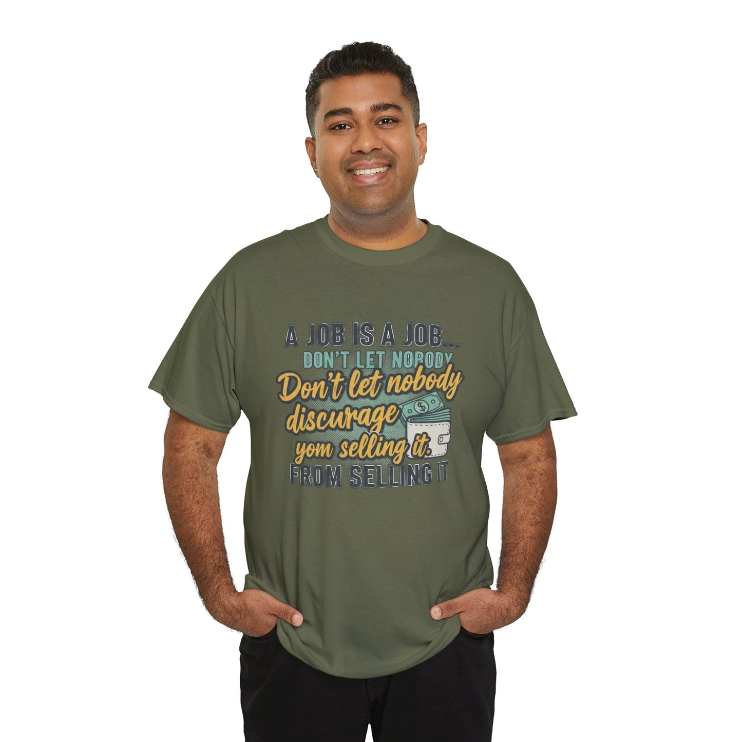 Motivational Sales T‑Shirt — “A Job Is A Job… Don’t Let Nobody Discourage You From Selling It”